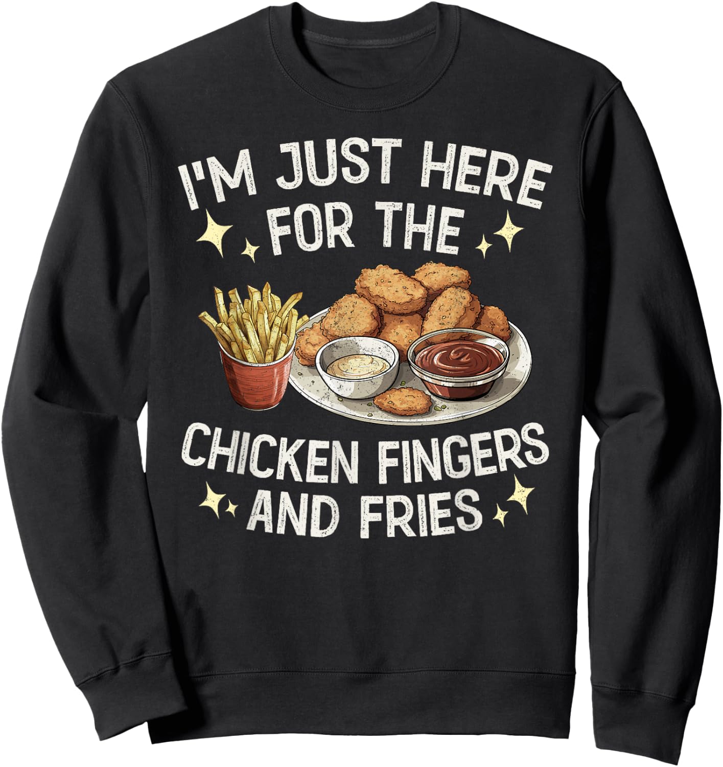 I'm Just Here For The Chicken Fingers and Fries Sweatshirt - Sweatshirt | Black