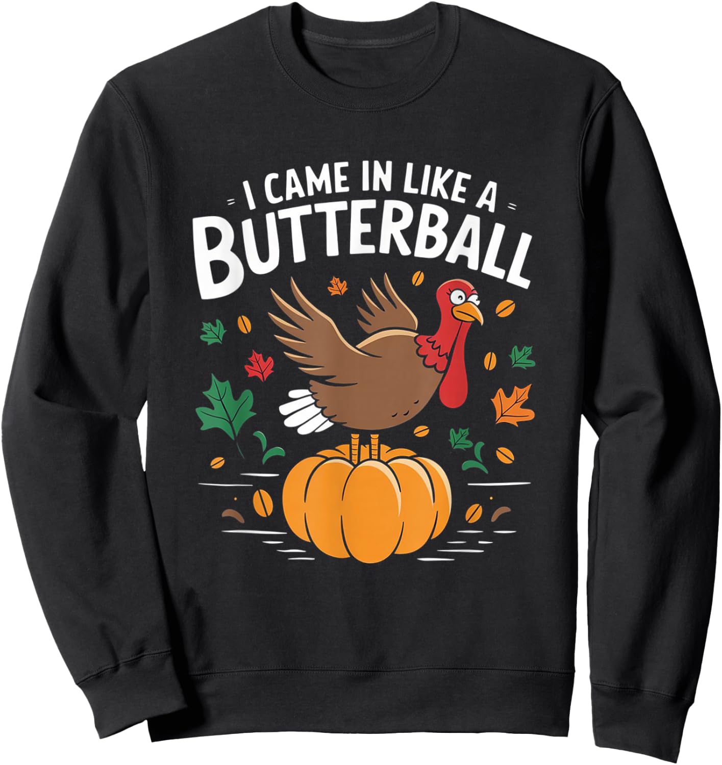 I Came In Like A Butterball Funny Thanksgiving Funny Turkey Sweatshirt - Sweatshirt | Black
