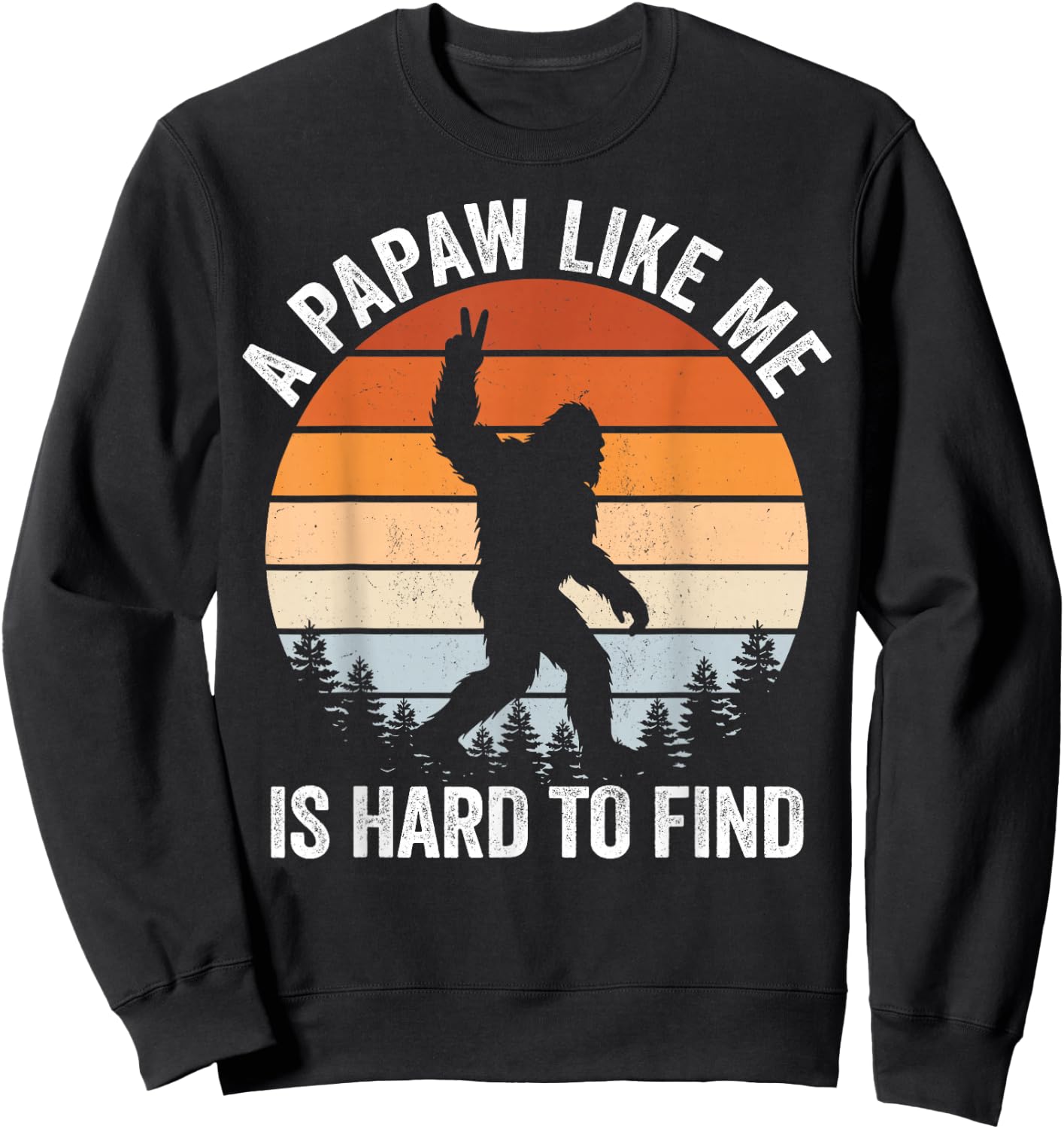 A Papaw Like me is Hard to find Bigfoot Fathers Day Sweatshirt - Sweatshirt | Black