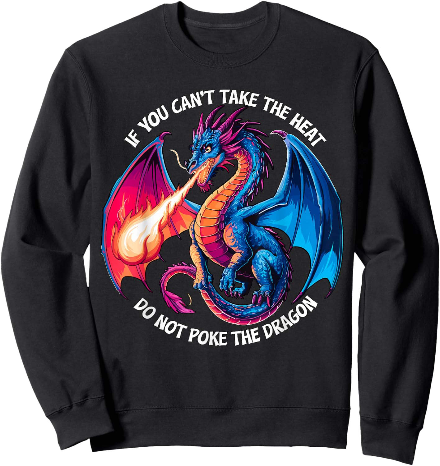 If you can't take the Heat don't Poke the Dragon Sweatshirt - Sweatshirt | Black