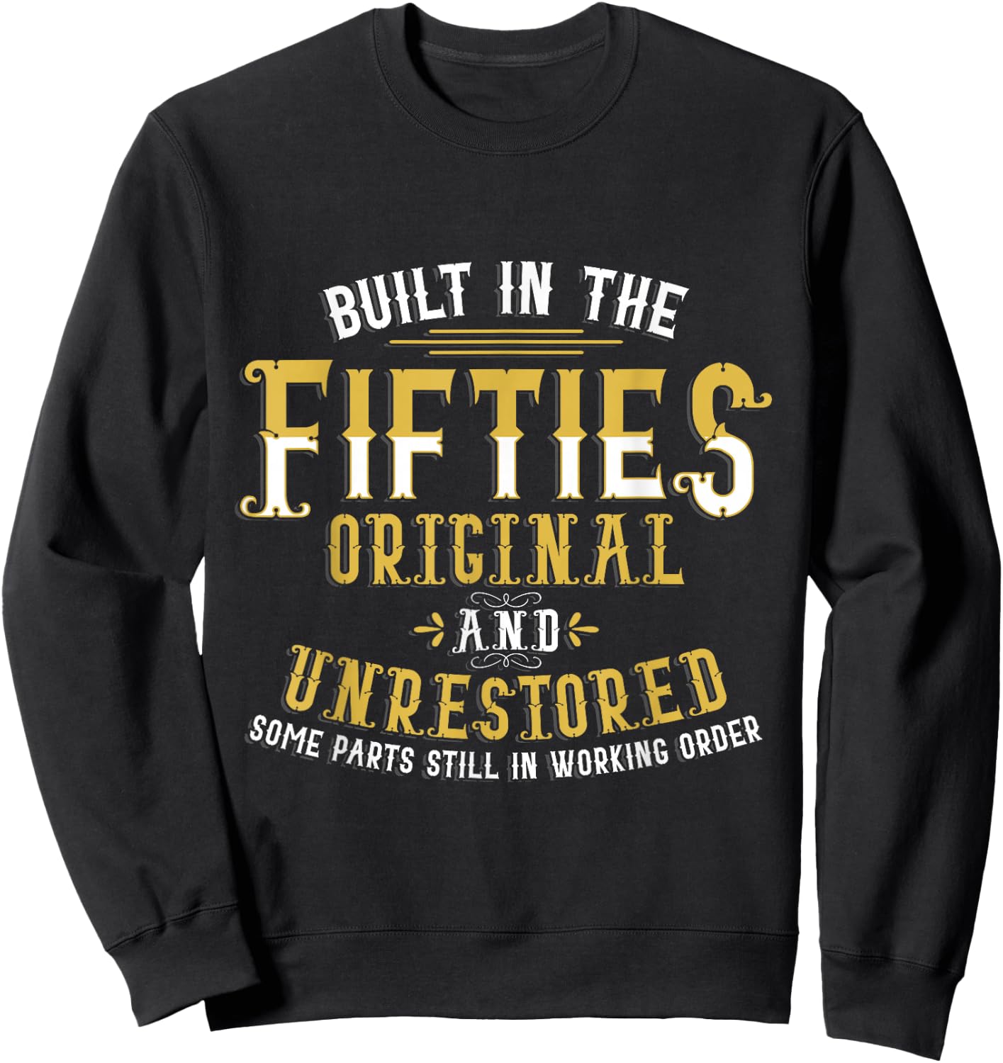 Built in Fifties 50s Original Unrestored 70th Birthday Funny Sweatshirt - Sweatshirt | Black