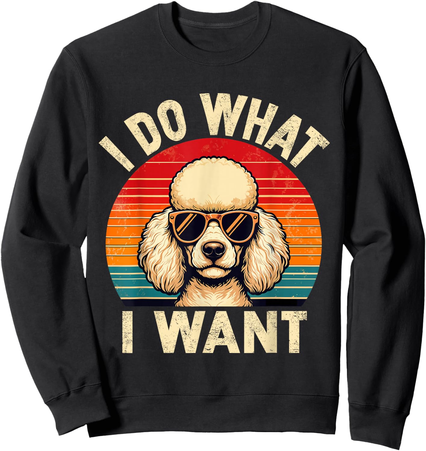I Do What I Want Poodle Dog Shirt Funny Retro Dog Sunglasses Sweatshirt - Sweatshirt | Black