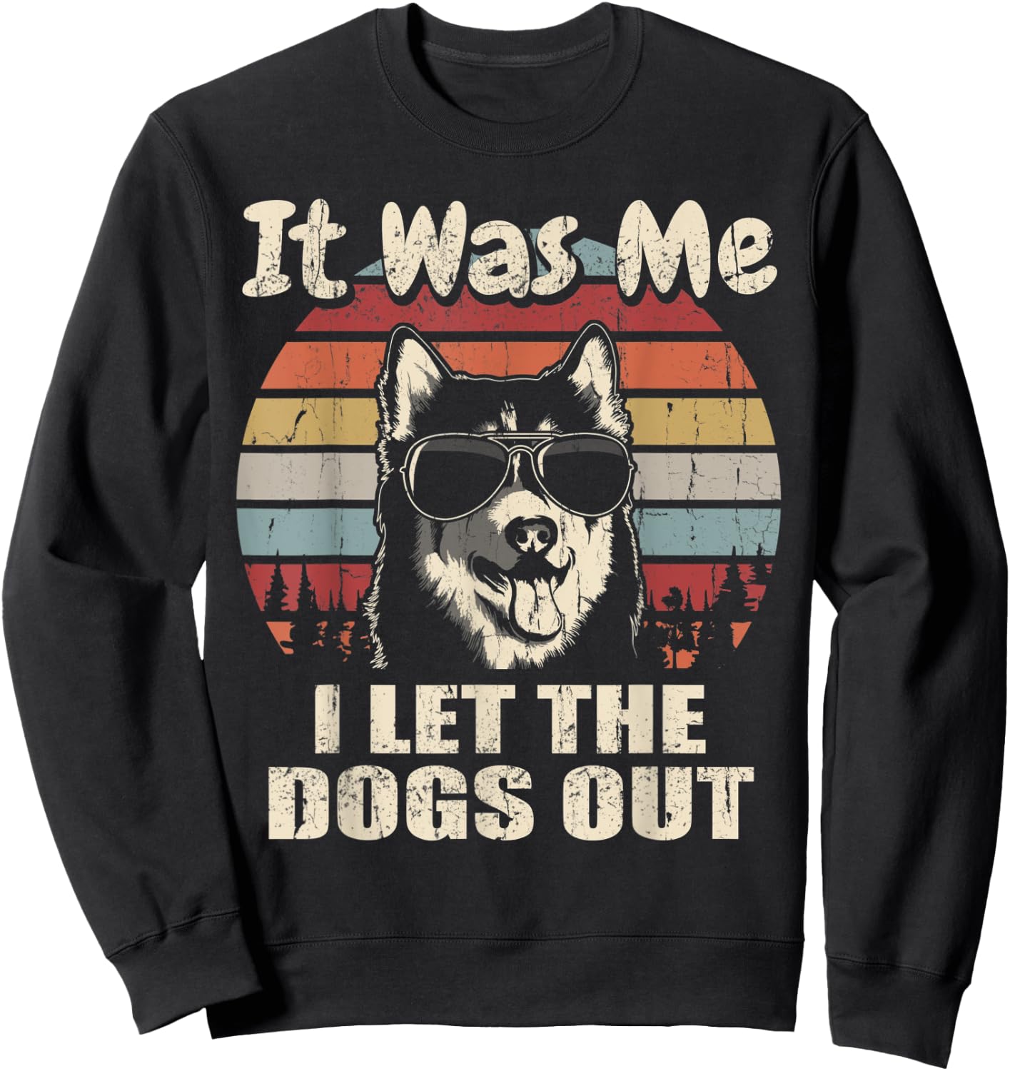 It Was Me I Let The Dogs Out Husky Lover Sweatshirt - Sweatshirt | Black