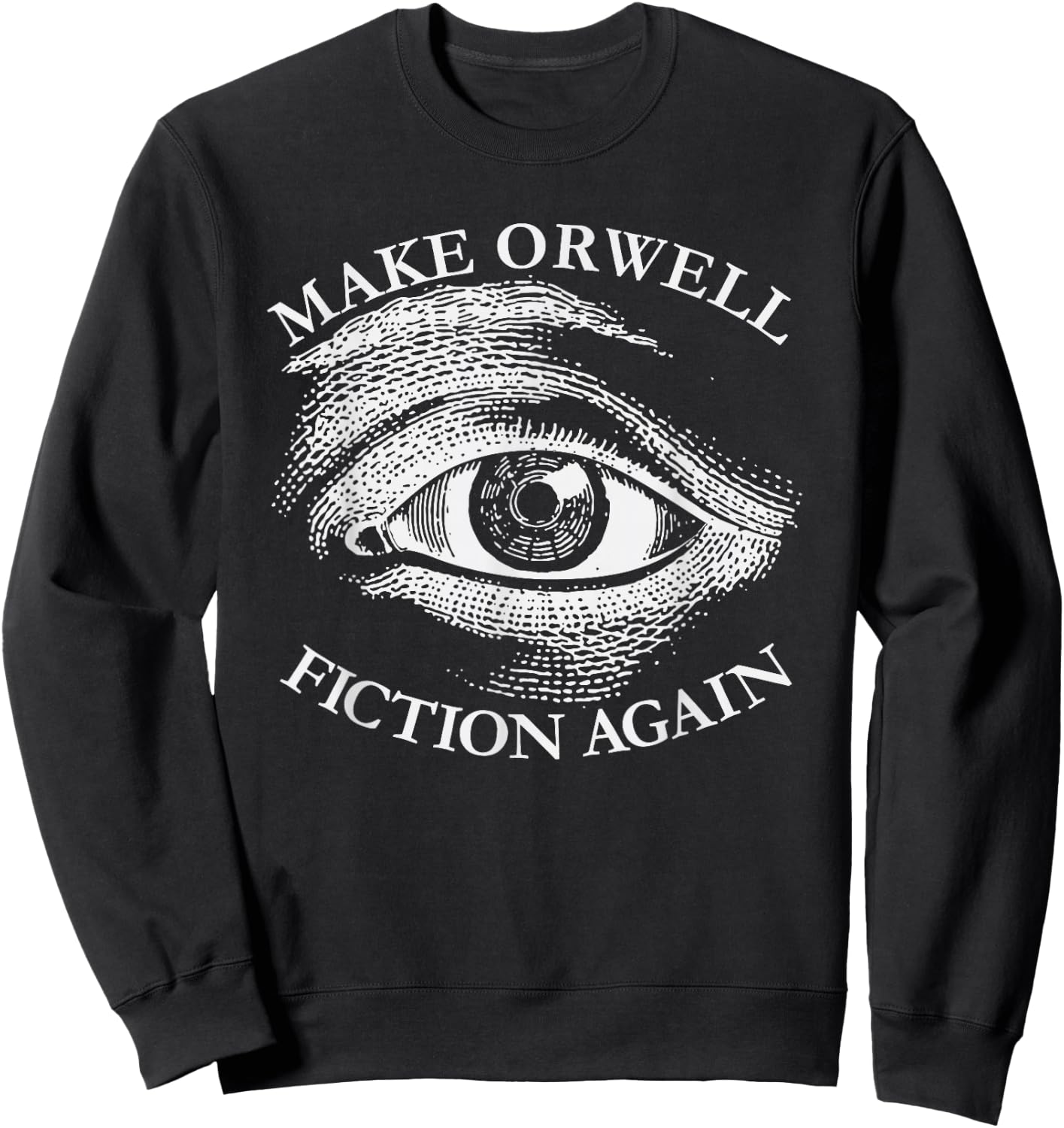 Make Orwell Fiction Again Libertarian Orwelllian 1984 Orwell Sweatshirt - Sweatshirt | Black