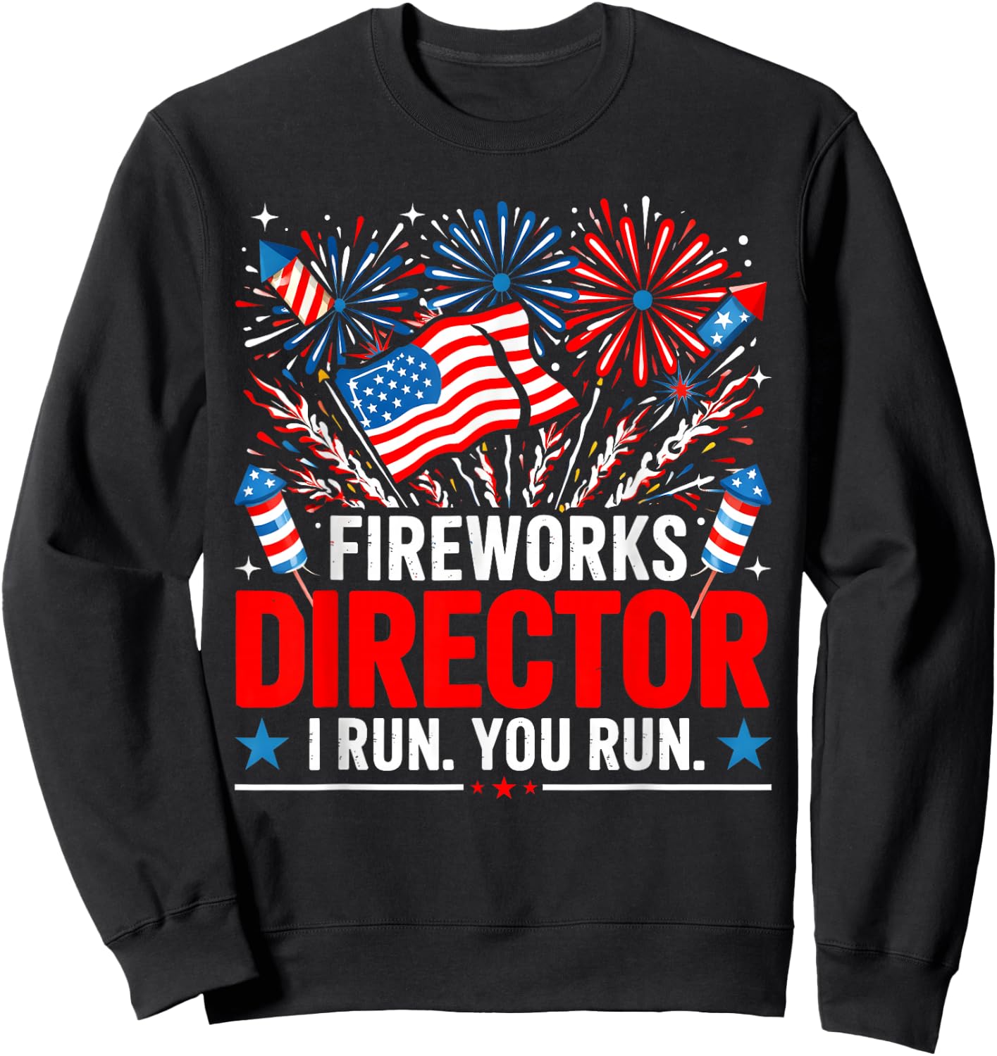 Funny 4th of July Fireworks Director If I Run You Run Sweatshirt - Sweatshirt | Black
