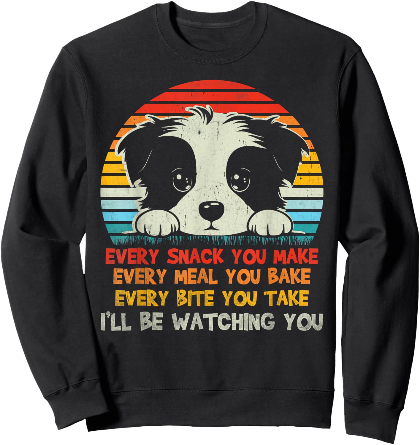 Every Snack You Make Border Collie I'll Be Watching Dog Dad Men Women Kids Sweatshirt - Sweatshirt | Black
