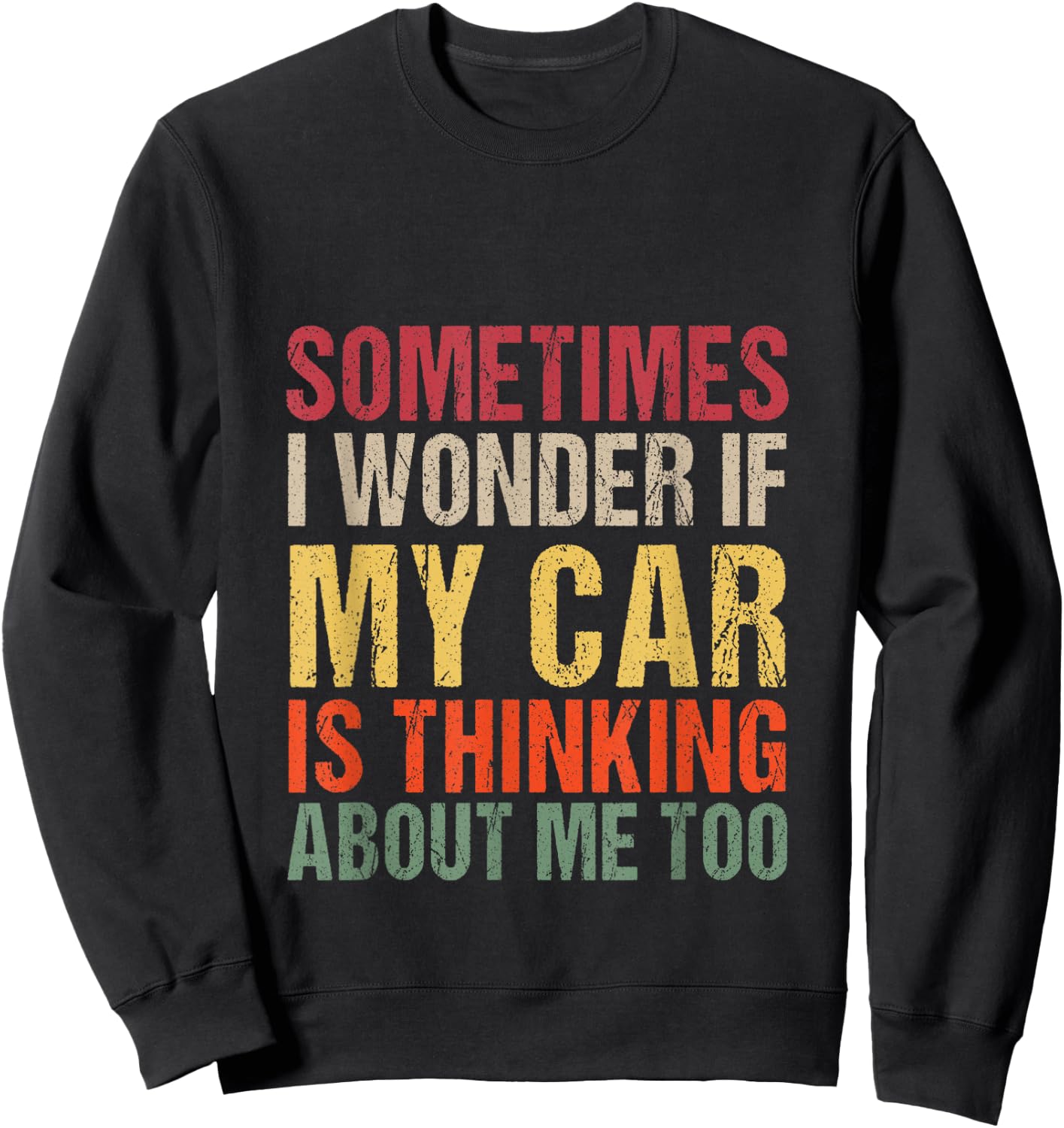 Sometimes I Wonder If My Car is Thinking About Me Too Sweatshirt - Sweatshirt | Black
