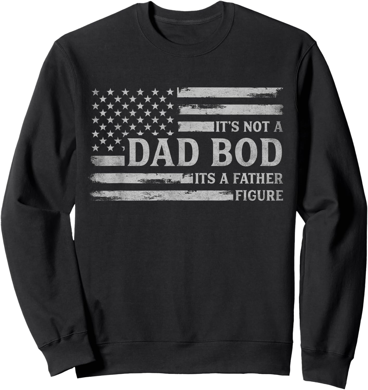 Its Not A Dad BOD Its A Father Figure Father's Day Flag Sweatshirt - Sweatshirt | Black