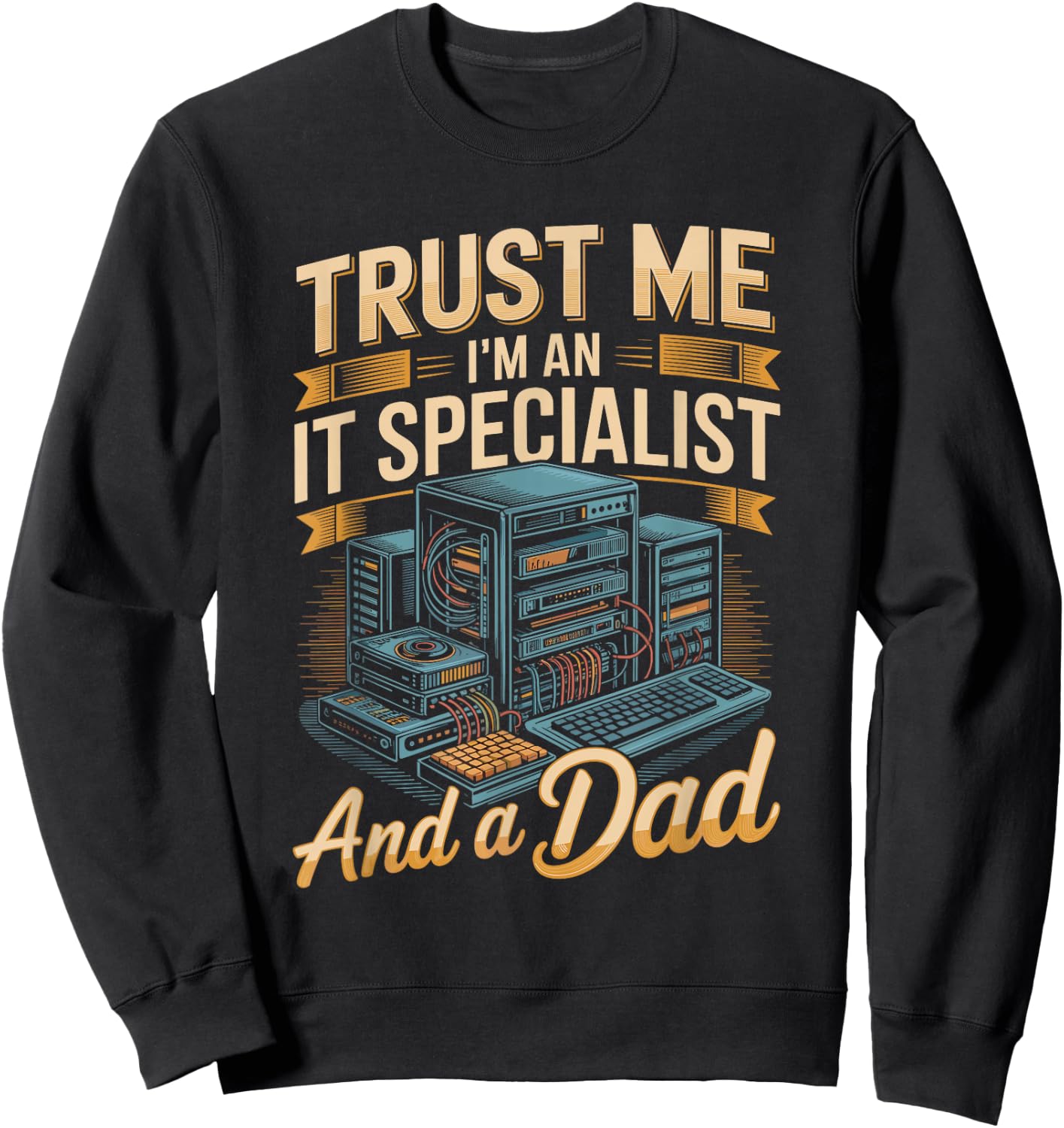 Trust Me I'm A It Specialist and A Dad Fathers Day Sweatshirt - Sweatshirt | Black