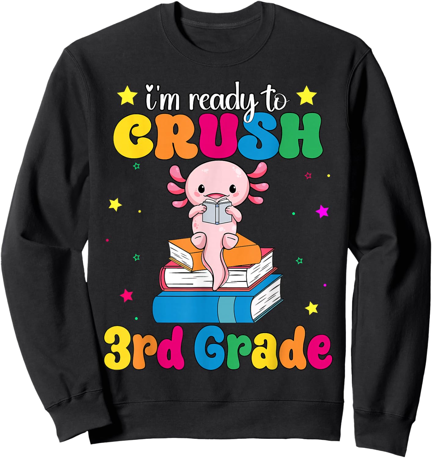 I'm Ready To Crush Third 3rd Grade Axolotl Back To School Sweatshirt - Sweatshirt | Black