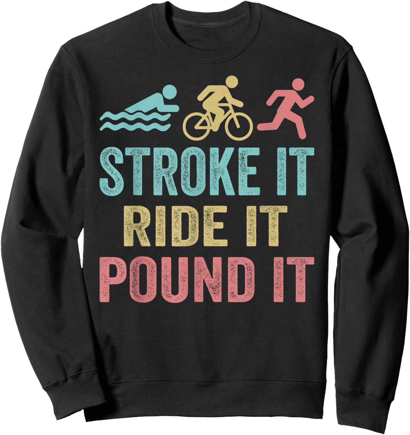 Triathlon Swim Bike Run Stroke it ride it pound it Sweatshirt - Sweatshirt | Black