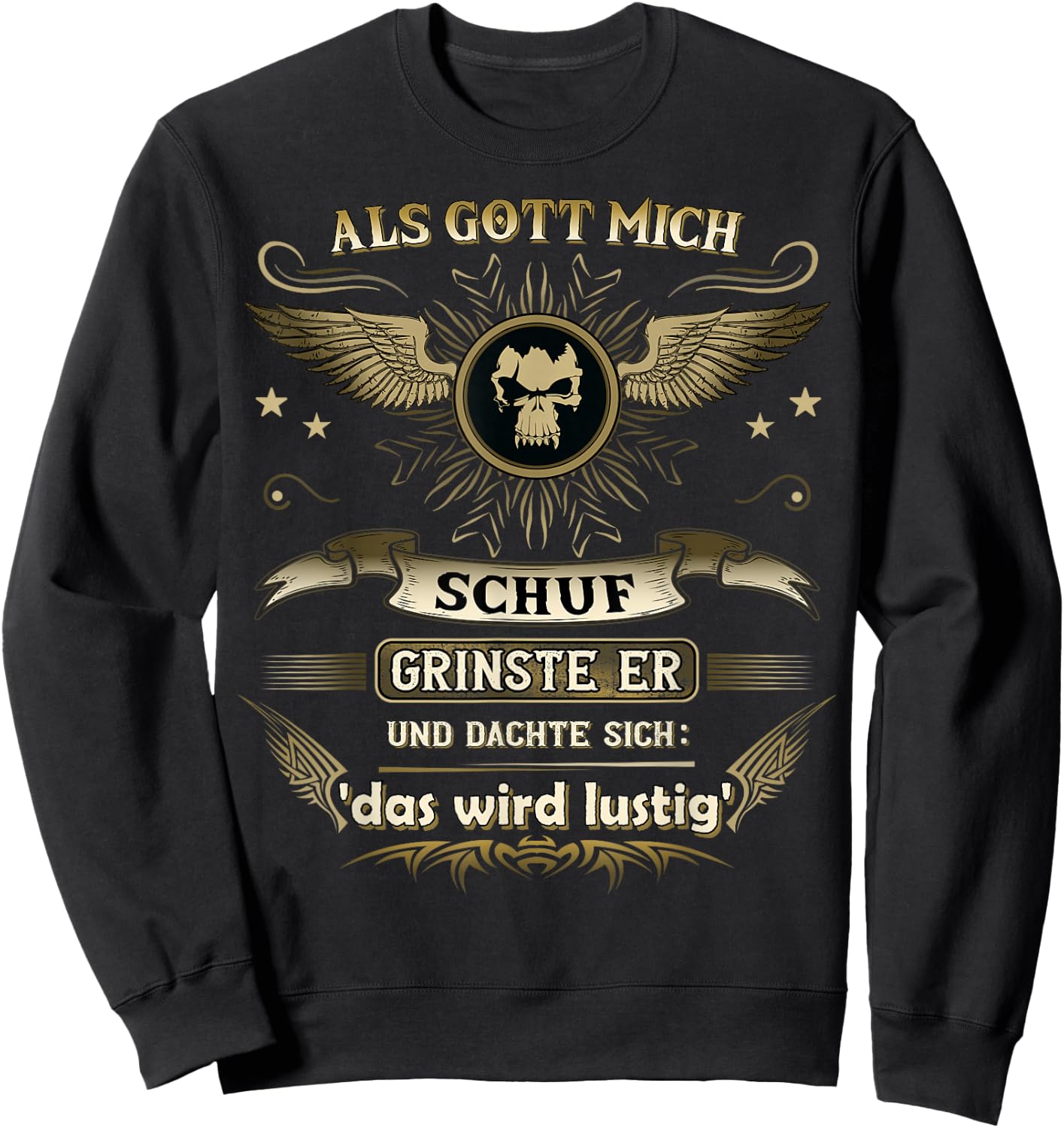 with German Text "Als Gott mich schuf ich grinste er und dachte das wird " funny, black Sweatshirt - Sweatshirt | Black