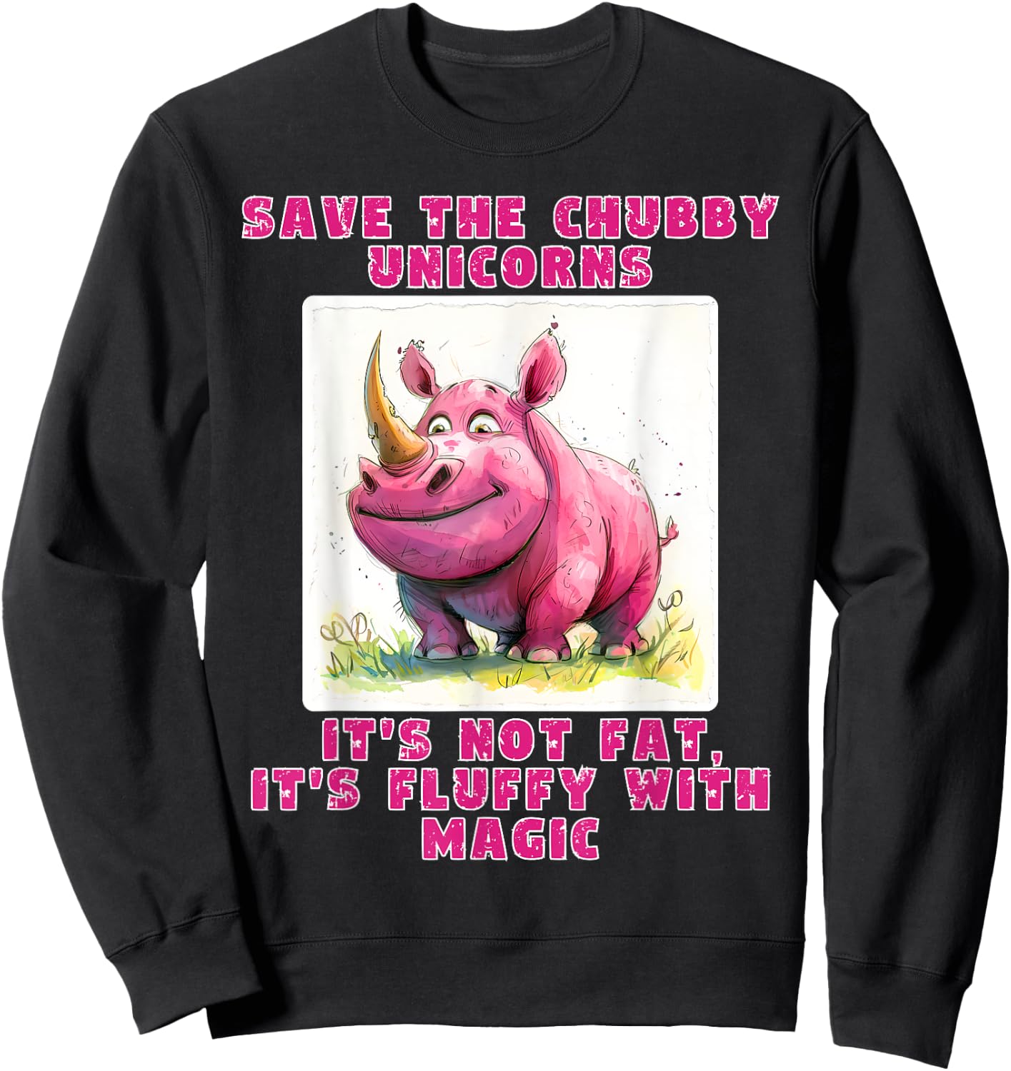 Save The Chubby Unicorns its not Fat, its Fluffy with Magic Sweatshirt - Sweatshirt | Black