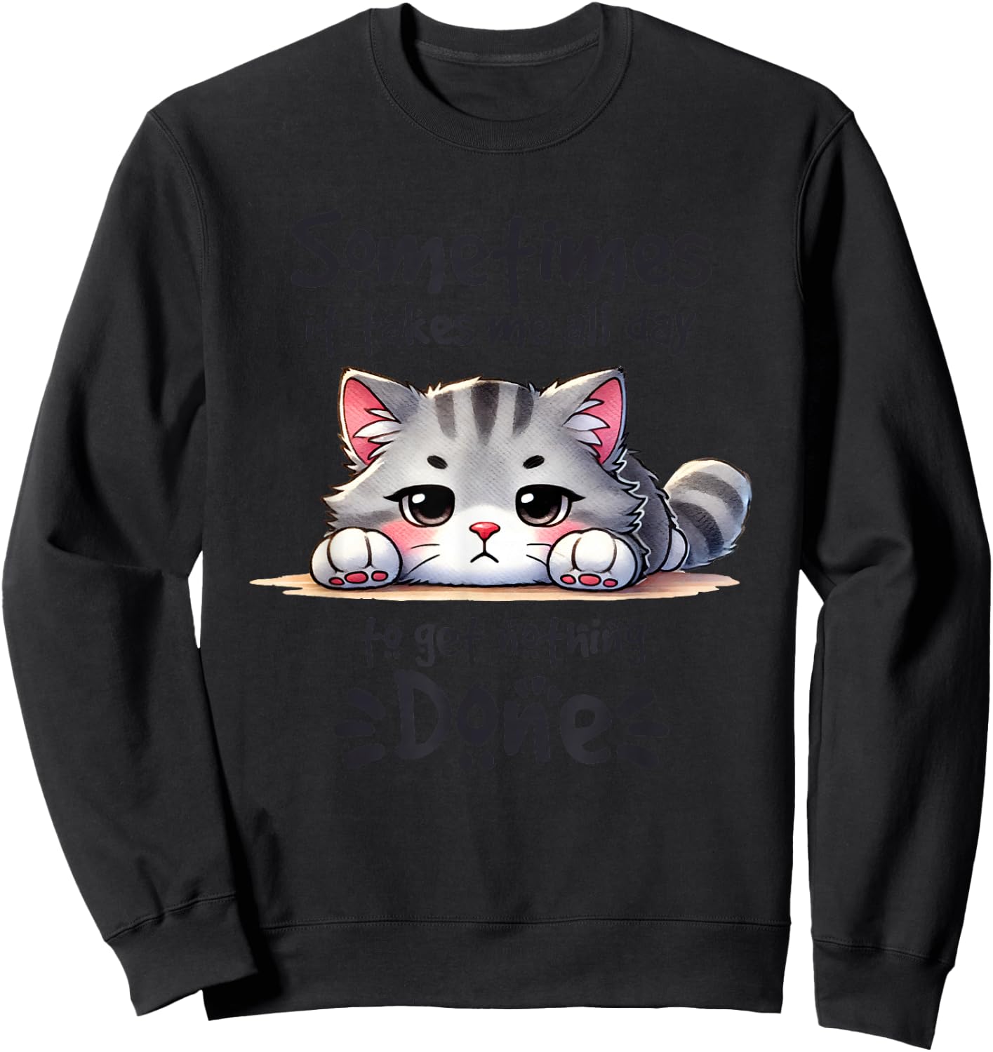 Sometimes It Takes Me All Day To Get Nothing Done Sweatshirt - Sweatshirt | Black