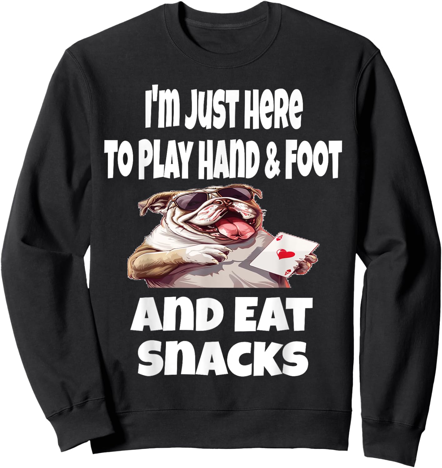 Funny I'm Just Here To Play Hand & Foot And Eat Snacks Card Sweatshirt - Sweatshirt | Black