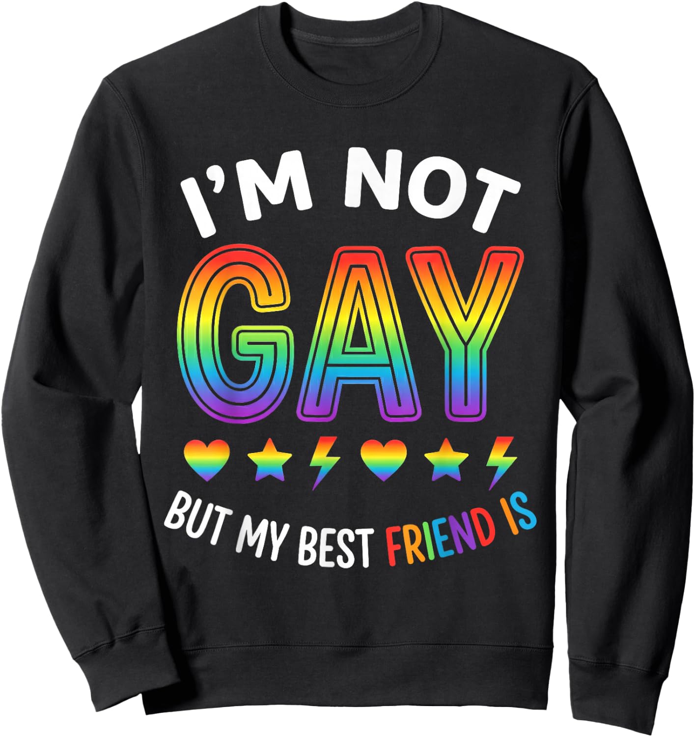 Im Not Gay Pride Funny Gay Pride Gift Friend Sweatshirt - Sweatshirt | Black