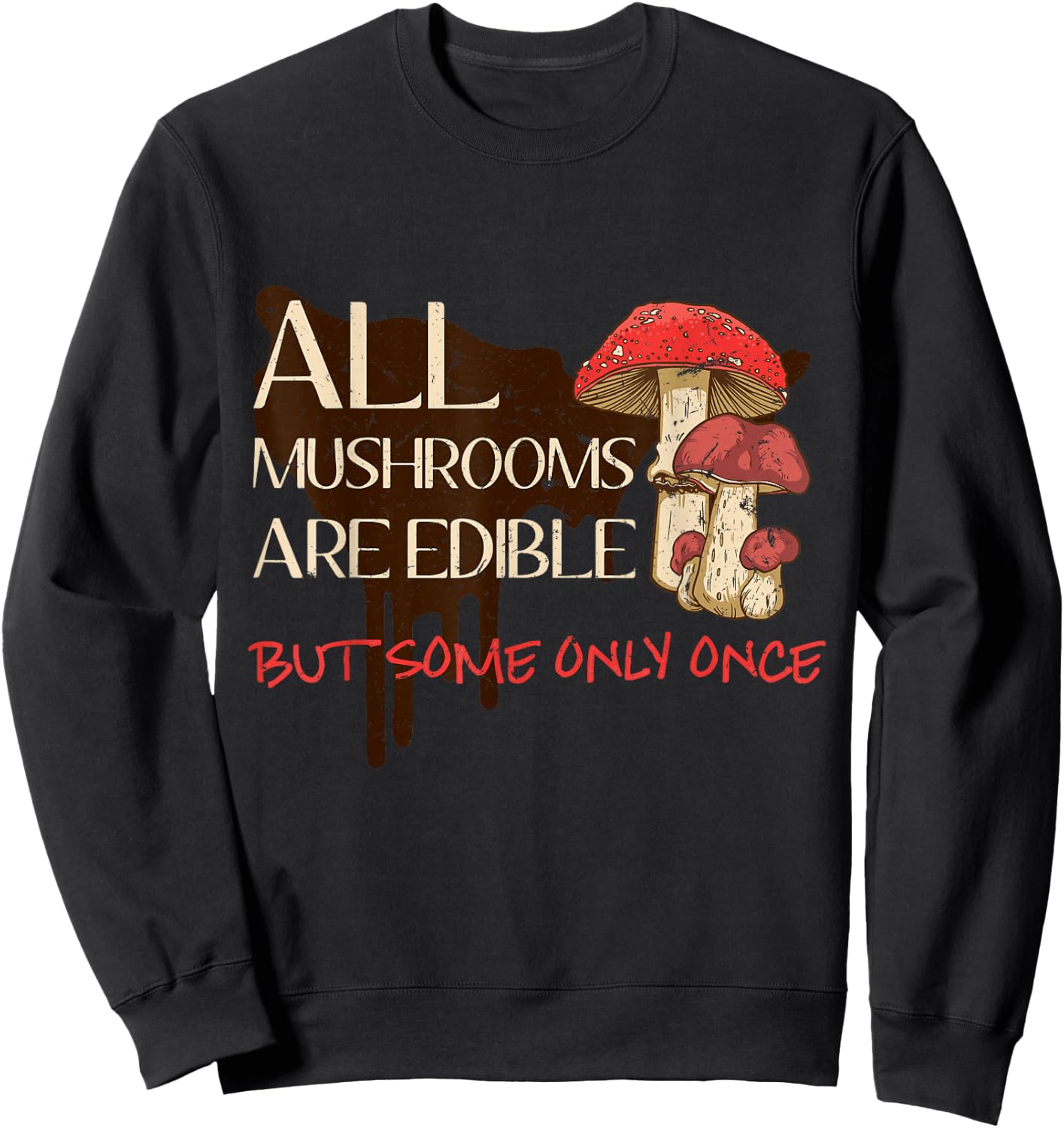 All mushrooms are edible but some only once Sweatshirt - Sweatshirt | Black