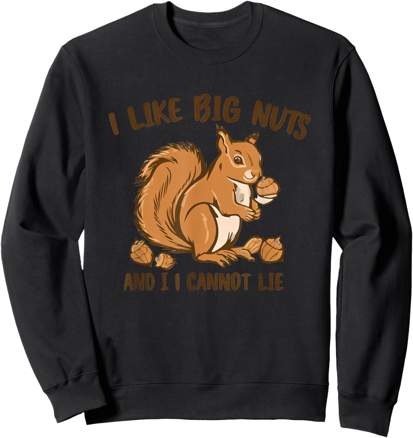 I LIKE BIG NUTS AND I CANNOT LIE Funny Sweatshirt - Sweatshirt | Black