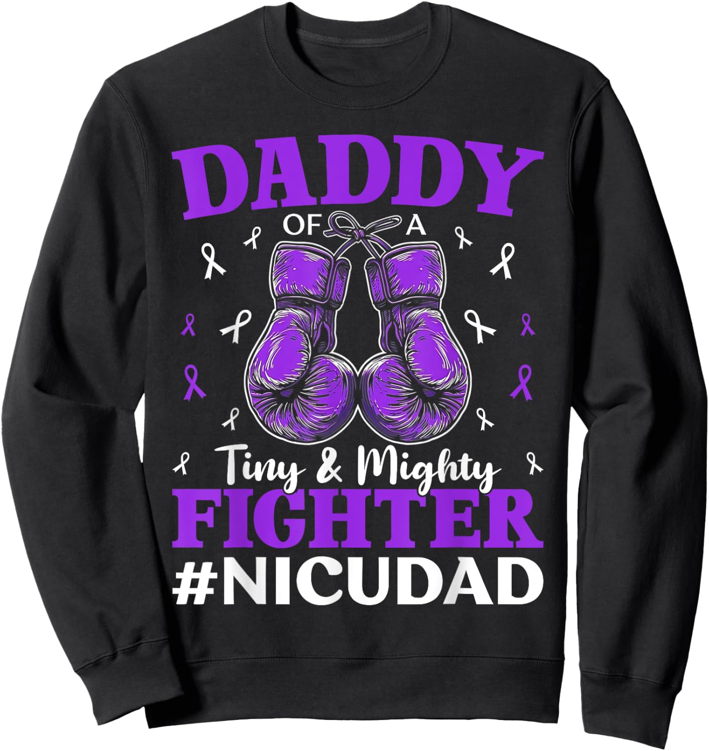NICU Dad Micro Preemie Baby Dad Of NICU Warrior Appreciation Sweatshirt - Sweatshirt | Black