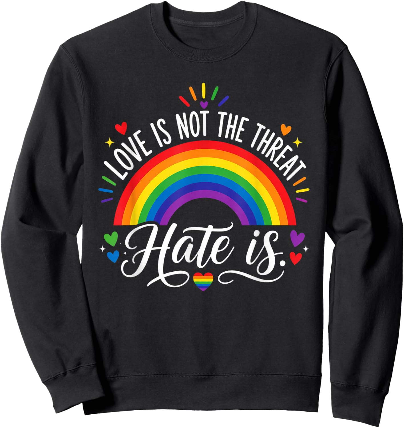 Love is Not The Threat Hate is Rainbow LGBTQ Pride Sweatshirt - Sweatshirt | Black