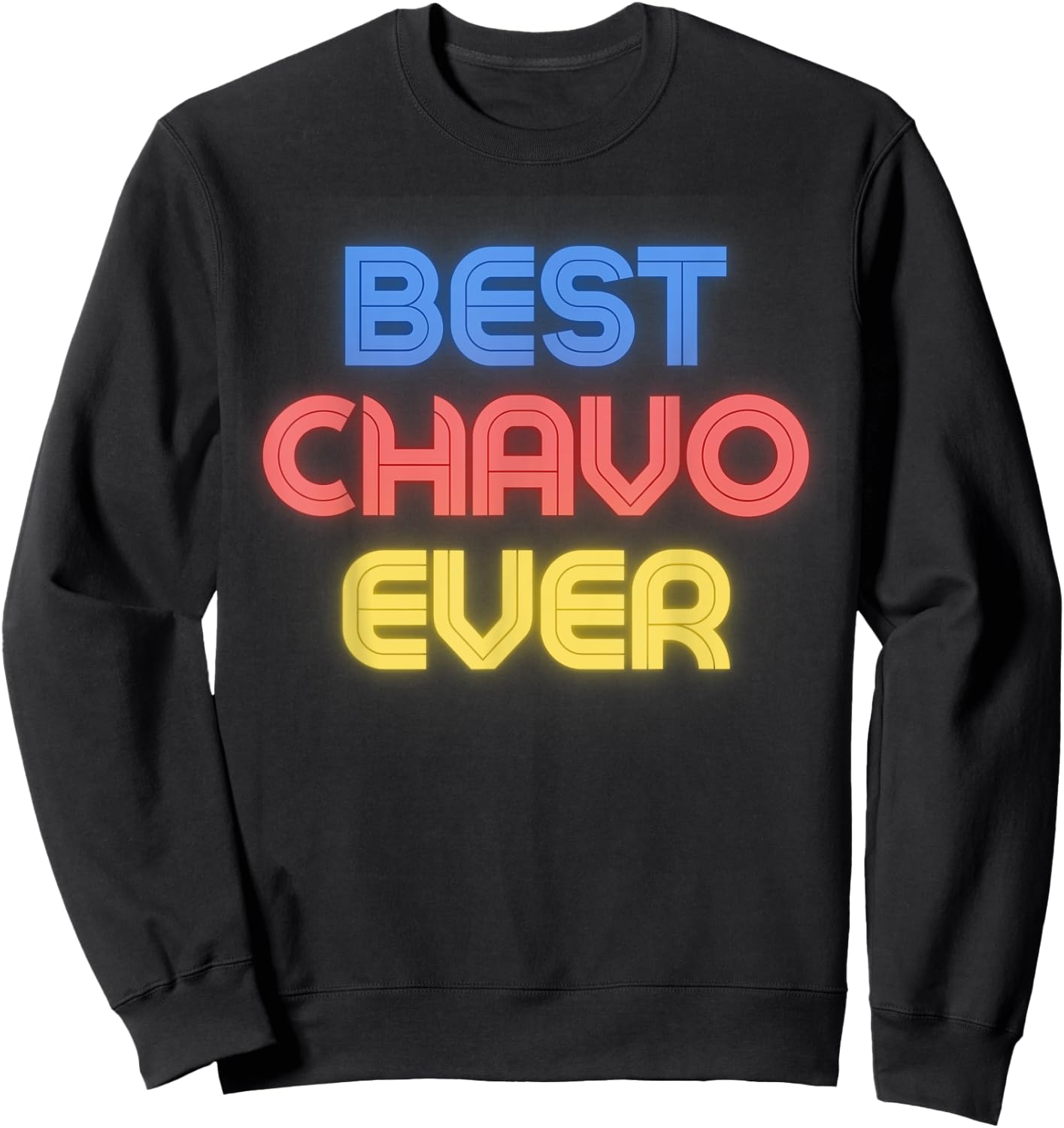Best Chavo Ever - Funny Chavo Name Chavo Sweatshirt - Sweatshirt | Black