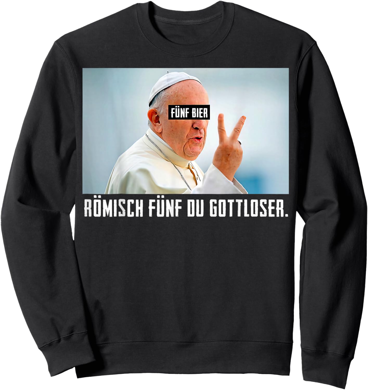 Fünf Bier Römisch Fünf Du Gottloser Lustiges Papst Sweatshirt - Sweatshirt | Black