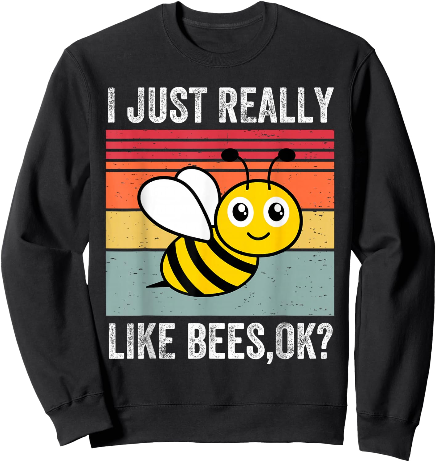 I Just Really Like Bees, Okay Funny Bee Lover Sweatshirt - Sweatshirt | Black