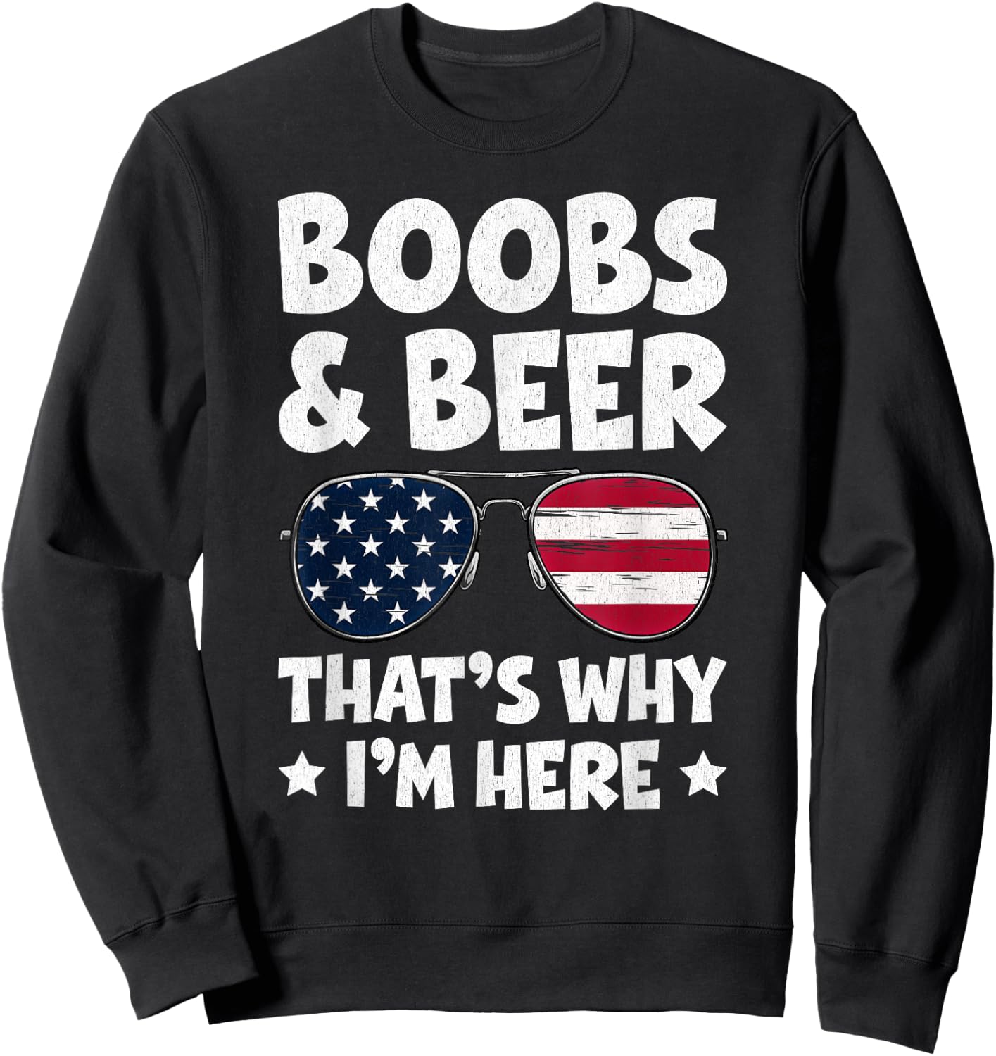 Boobs And Beer That’s Why I’m Here USA Flag Sunglasses Sweatshirt - Sweatshirt | Black