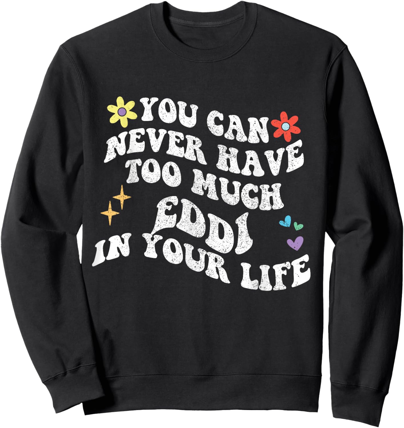 Retro Groovy You Can Never Have Too Much Eddi In Your Life Sweatshirt - Sweatshirt | Black