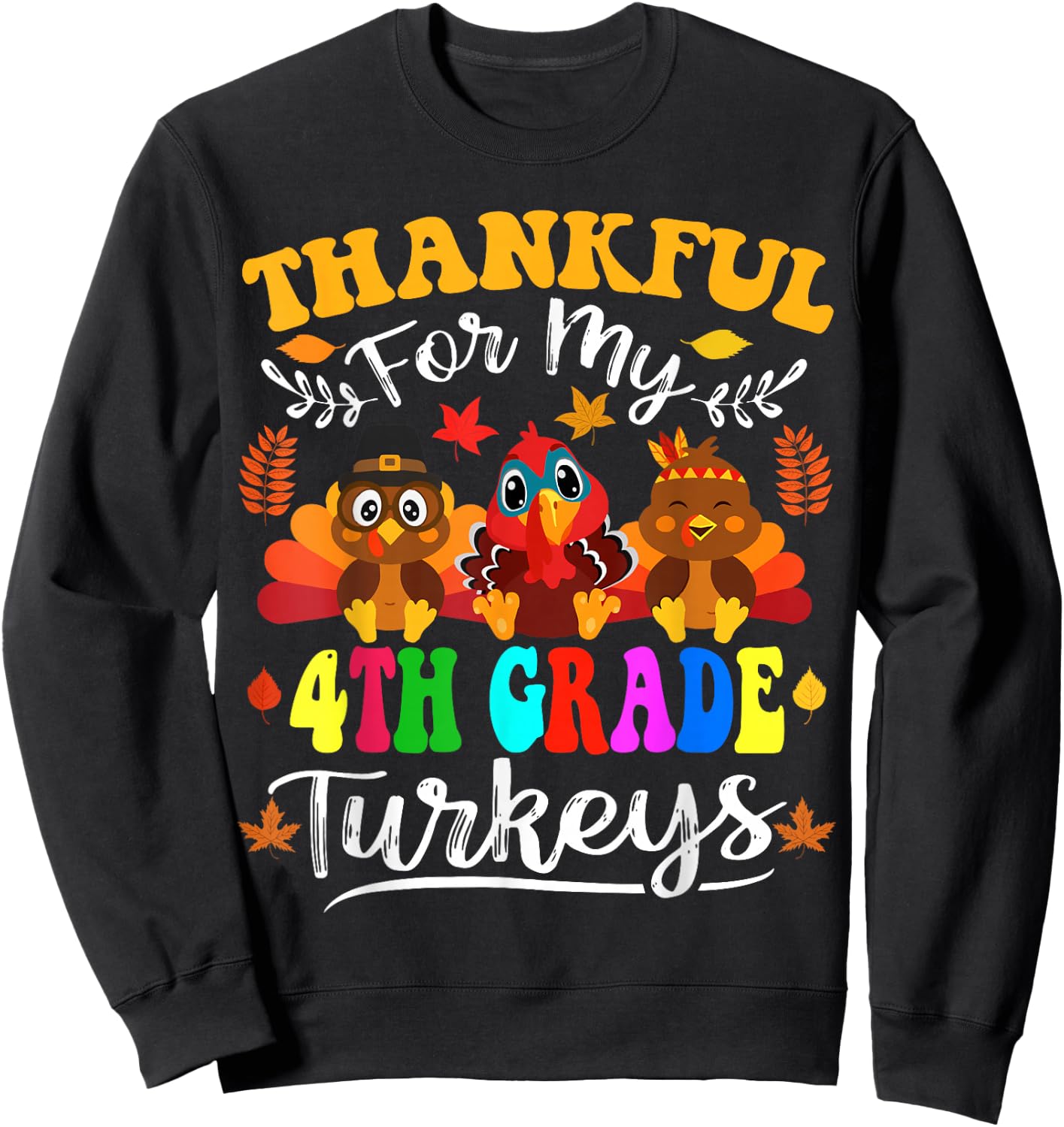 Thankful For My 4th Grade Turkeys Thanksgiving Teacher Fall Sweatshirt - Sweatshirt | Black
