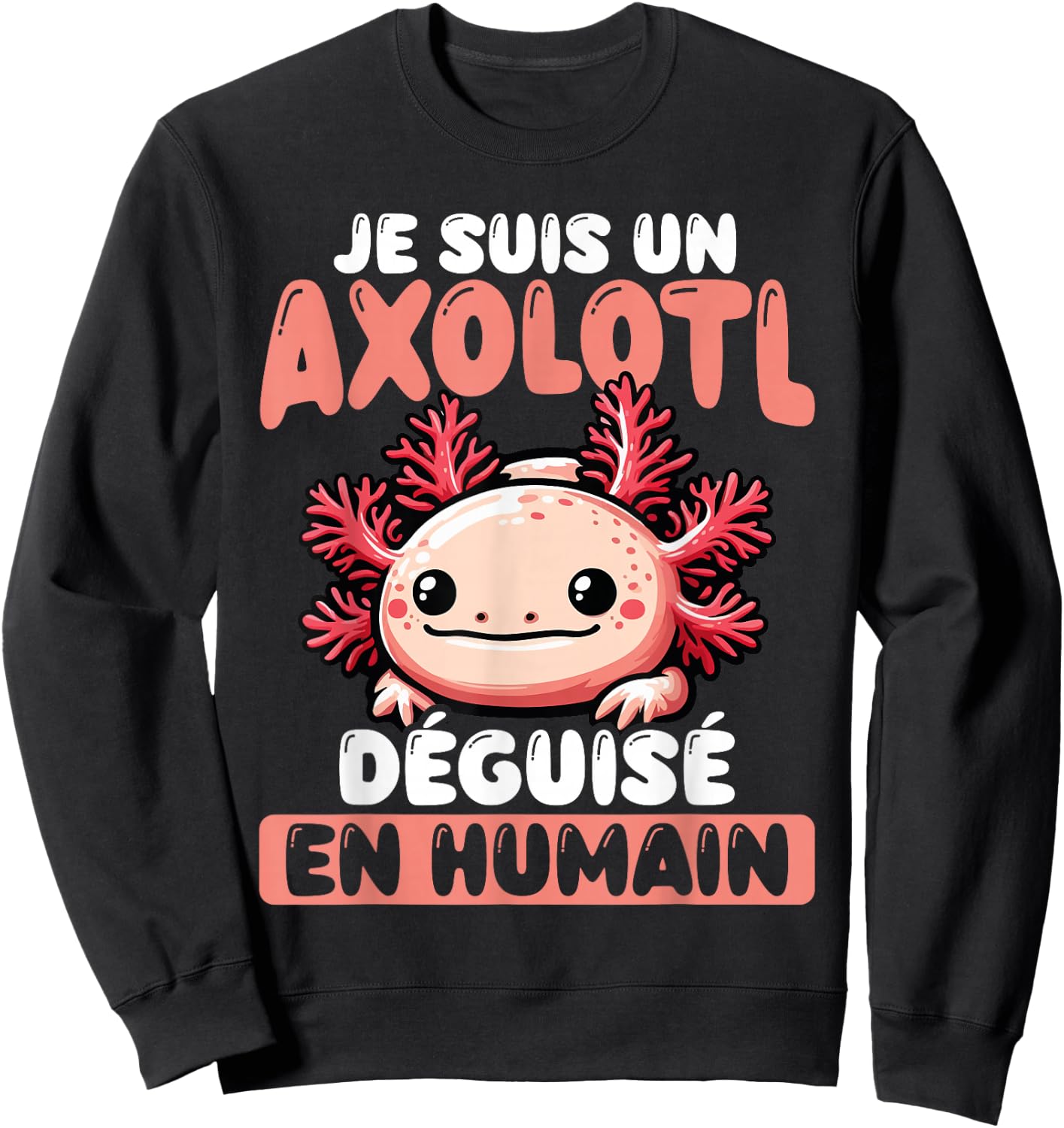 Je Suis Un Axolotl Disguised As Human , Black, S Sweatshirt - Sweatshirt | Black