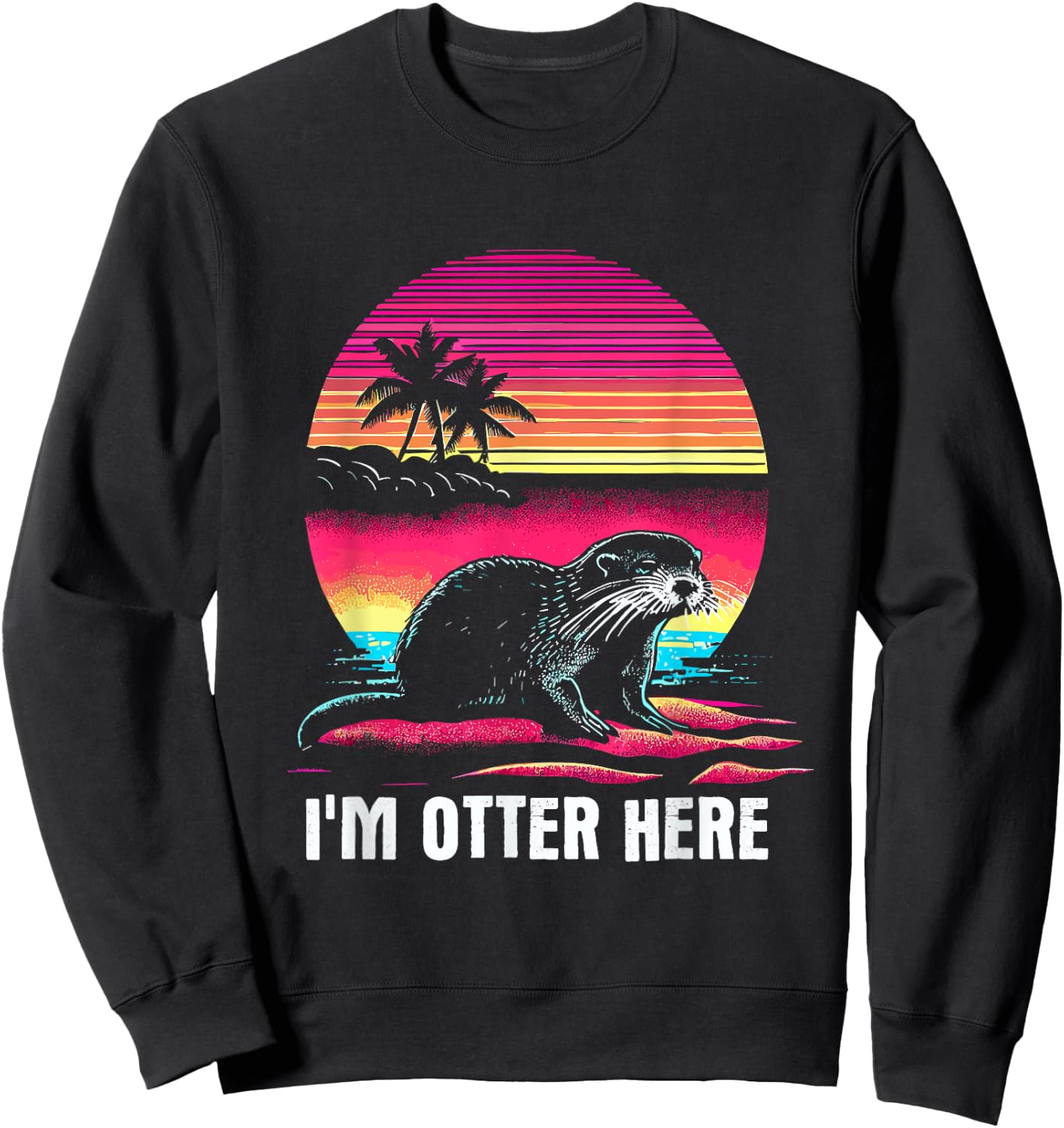 I'm Otter Here - Funny Vintage Lazy Otter Pun Dad Joke Sweatshirt - Sweatshirt | Black