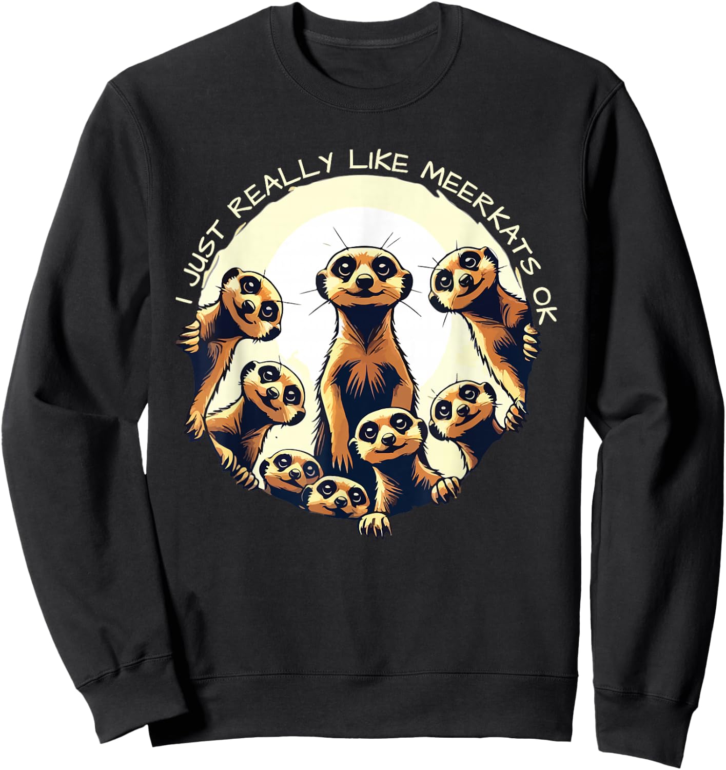 J'aime vraiment Meerkats Ok Playful Desert Warrior Funny Sweatshirt - Sweatshirt | Black