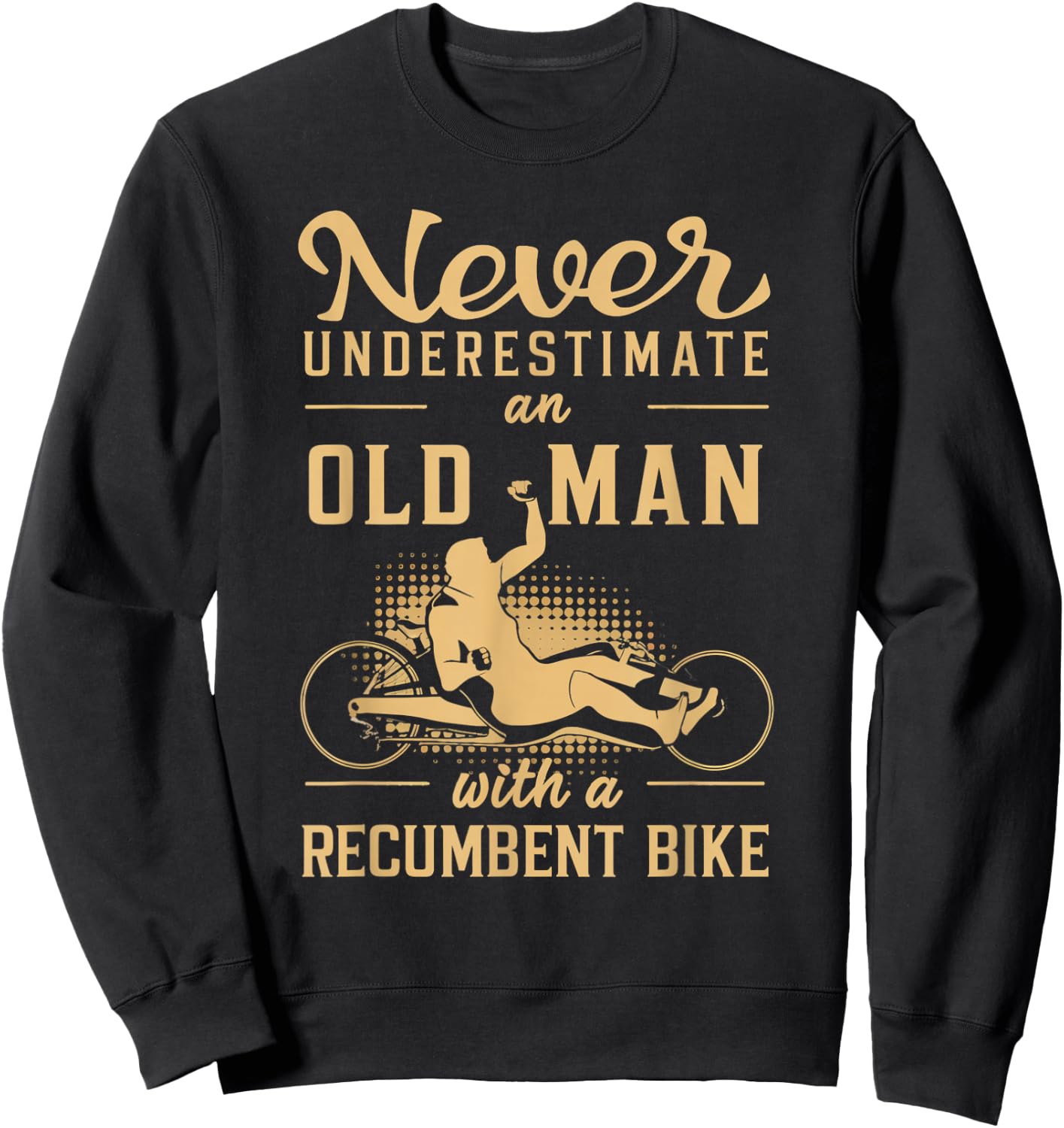Never Underestimate an Old Man Recumbent Trike Sweatshirt - Sweatshirt | Black