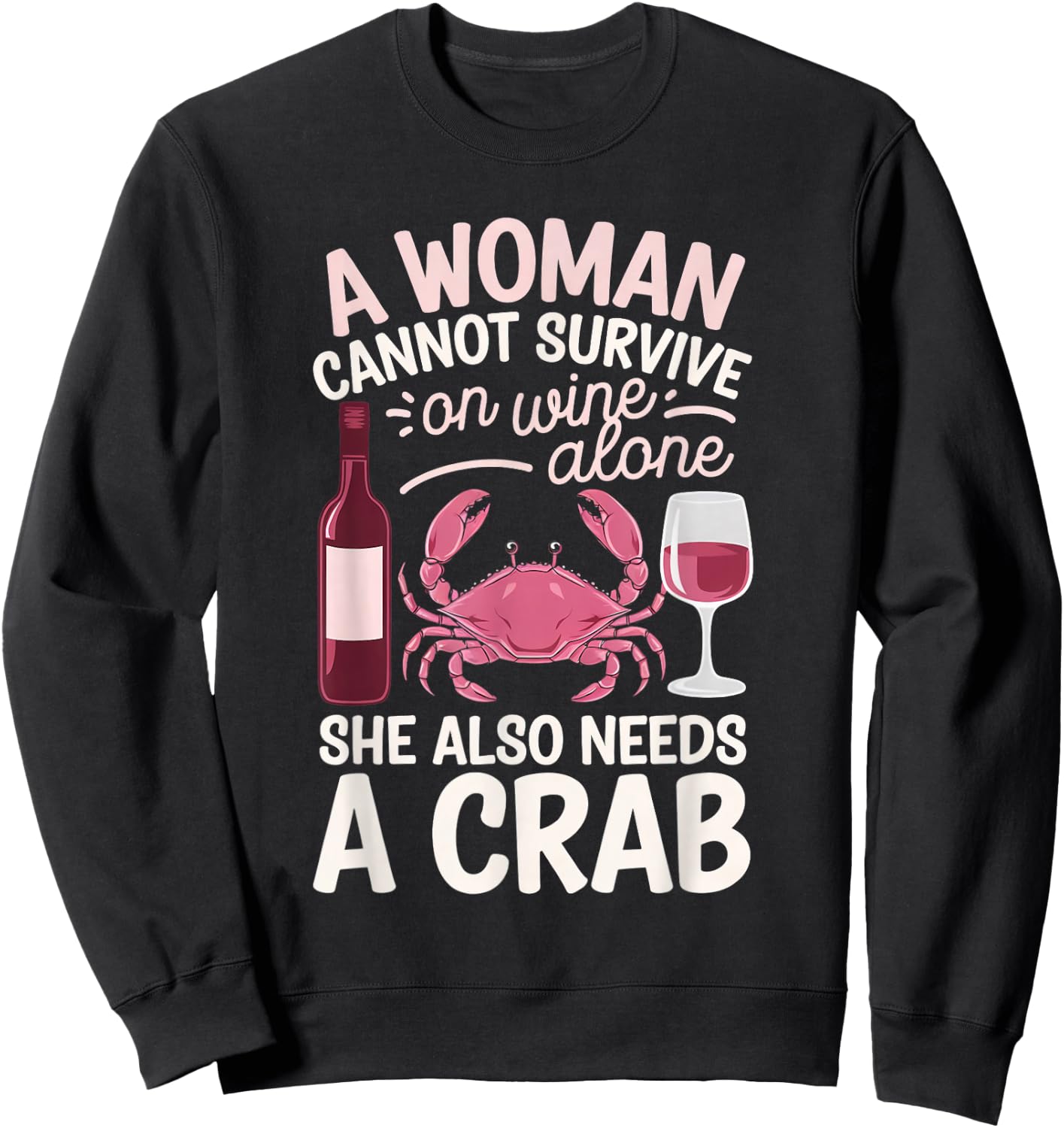 Woman Cannot Survive Wine Alone She Needs Crab Sweatshirt - Sweatshirt | Black