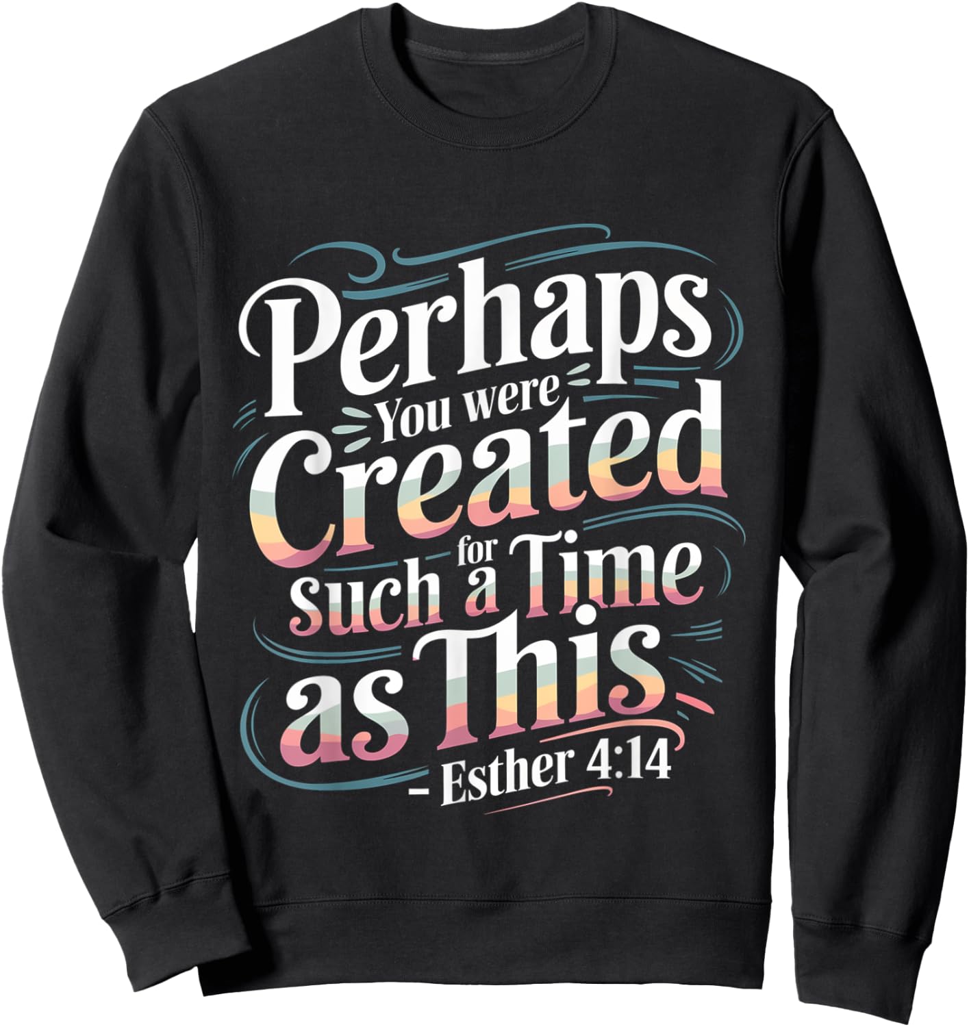 Perhaps You Were Created For Such A Time As This Sweatshirt - Sweatshirt | Black