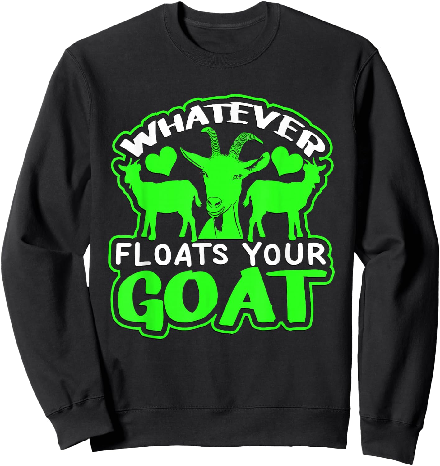 Funny Goat "Whatever Floats Your Goat" Shirt Design Funny Sweatshirt - Sweatshirt | Black