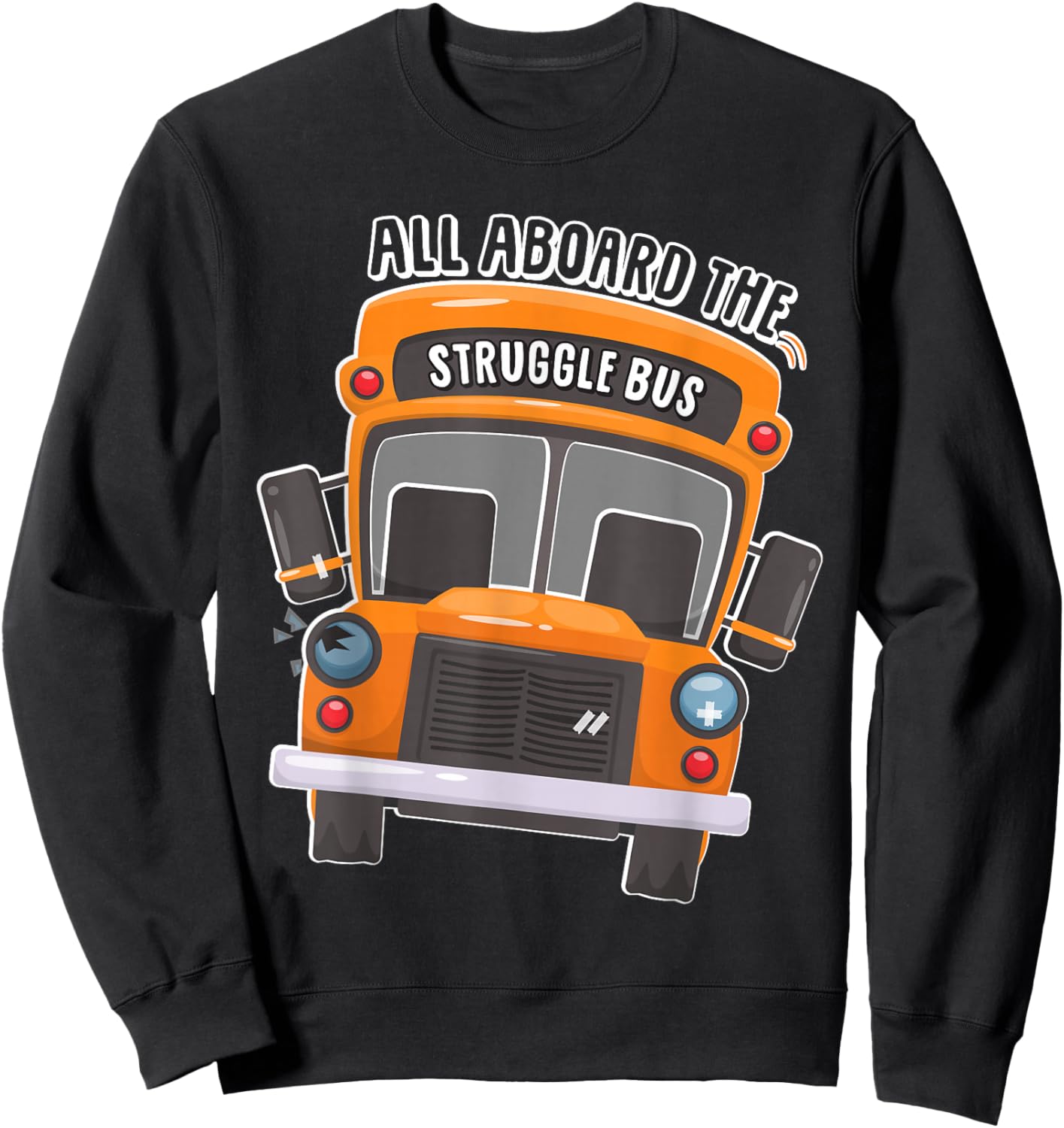 All Aboard The Struggle Bus Sweatshirt - Sweatshirt | Black