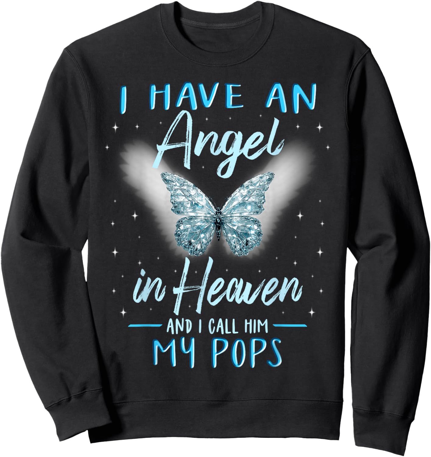 Pops I Have Angel in Heaven Love Family Remembrance Sweatshirt - Sweatshirt | Black