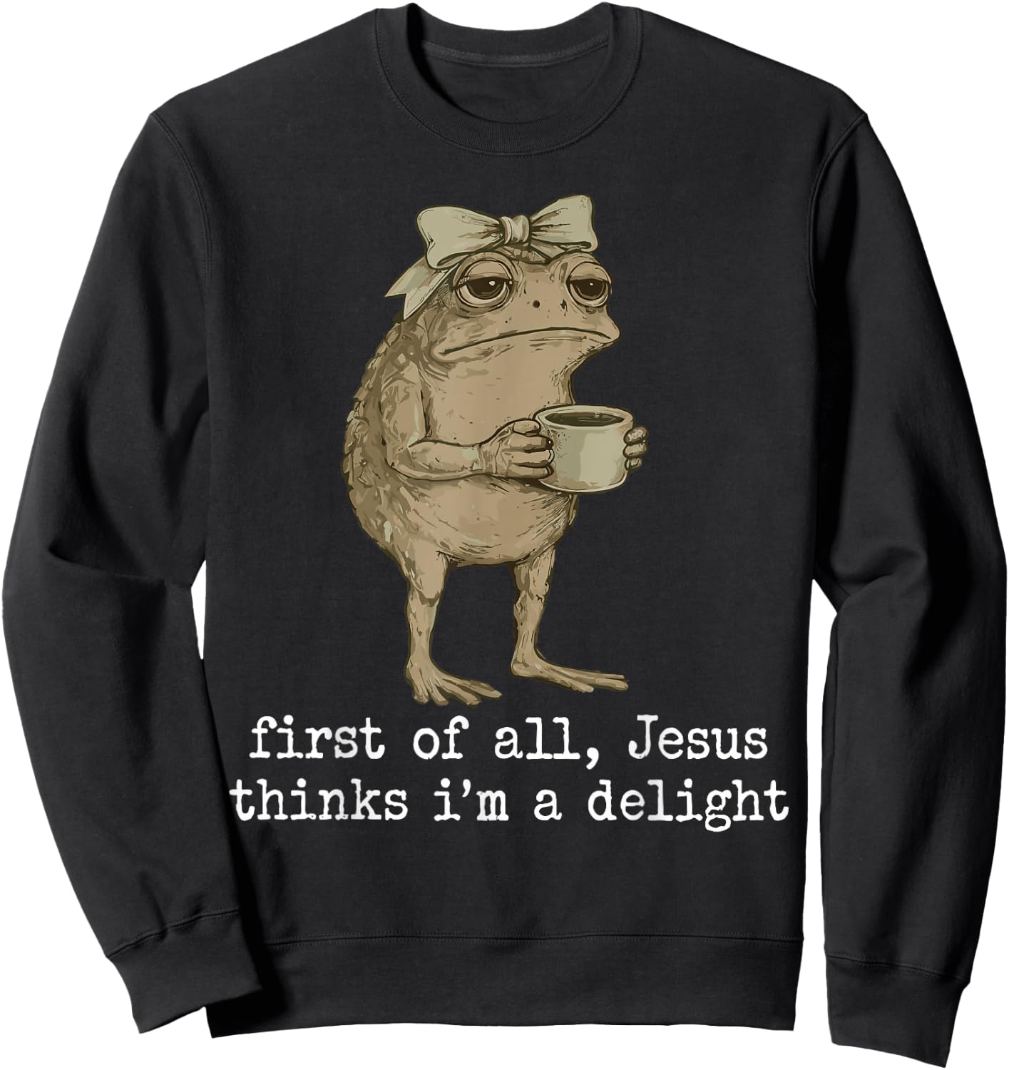First of All Jesus Thinks I'm A Delight Cute Bow Toad Frog Sweatshirt - Sweatshirt | Black