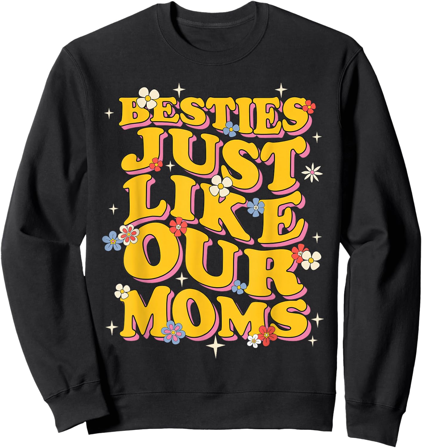 Groovy Besties Like Our Moms Hilarious Friends Girls Women Sweatshirt - Sweatshirt | Black
