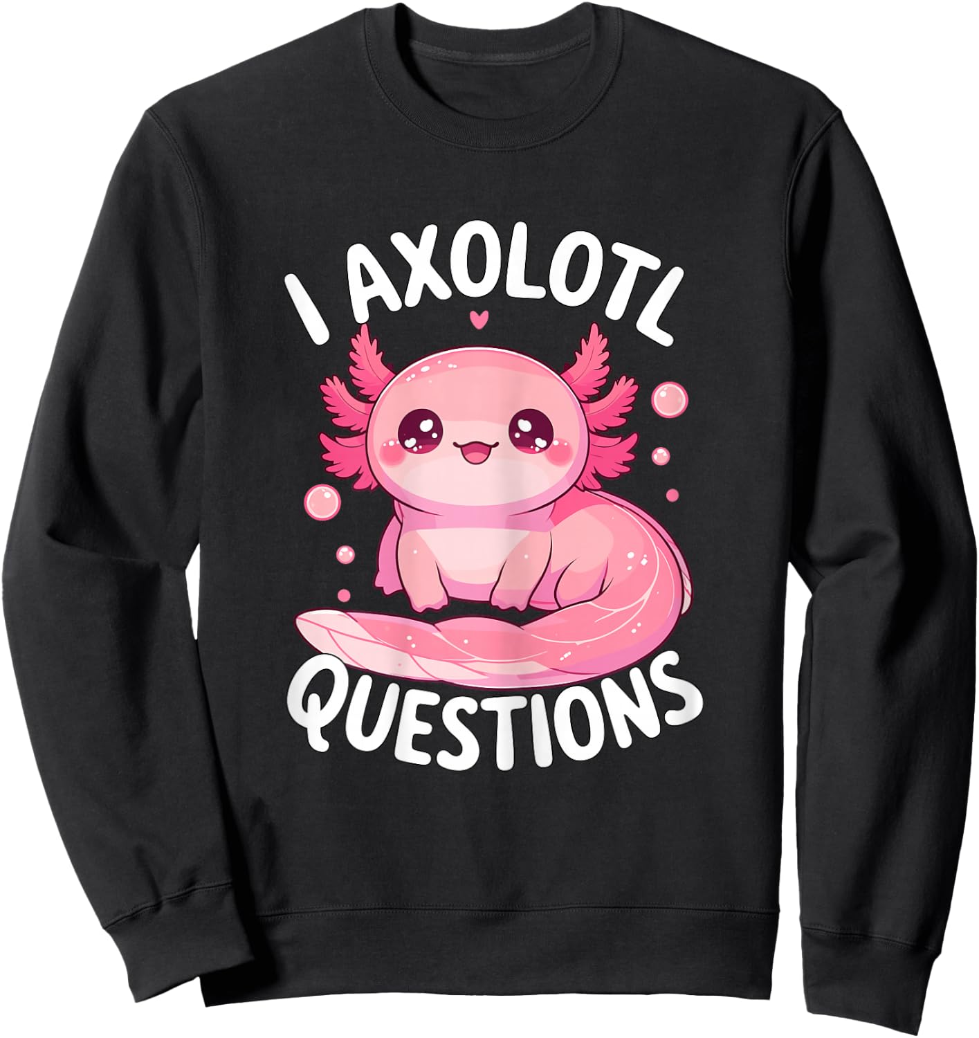 I Axolotl Questions Sweatshirt - Sweatshirt | Black