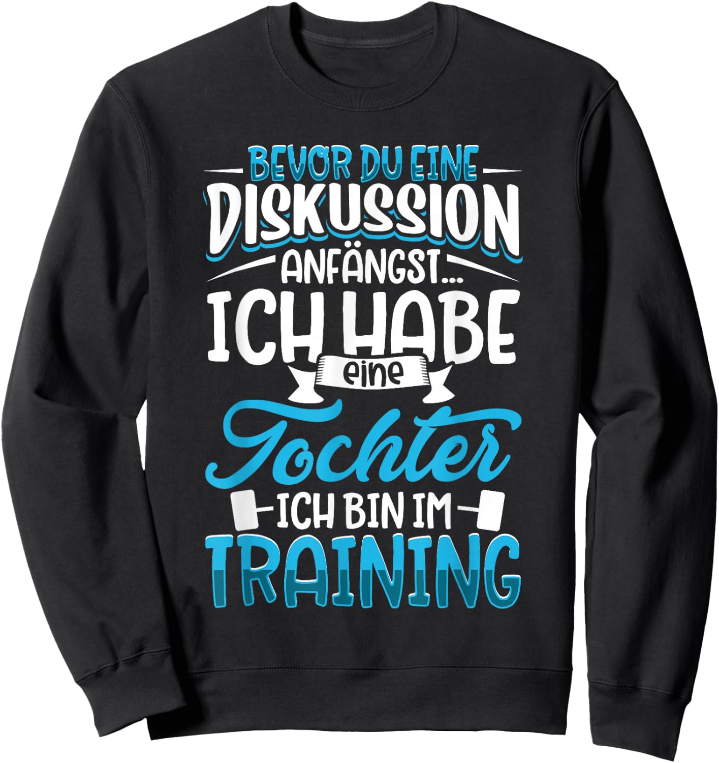 Before du eine Diskussion anegst - Father und Dochter , black Sweatshirt - Sweatshirt | Black