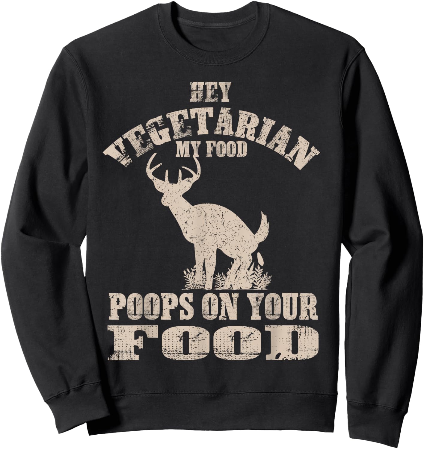 Hey Vegetarian My Food Poops On Your Food Funny Meat Eater Sweatshirt - Sweatshirt | Black