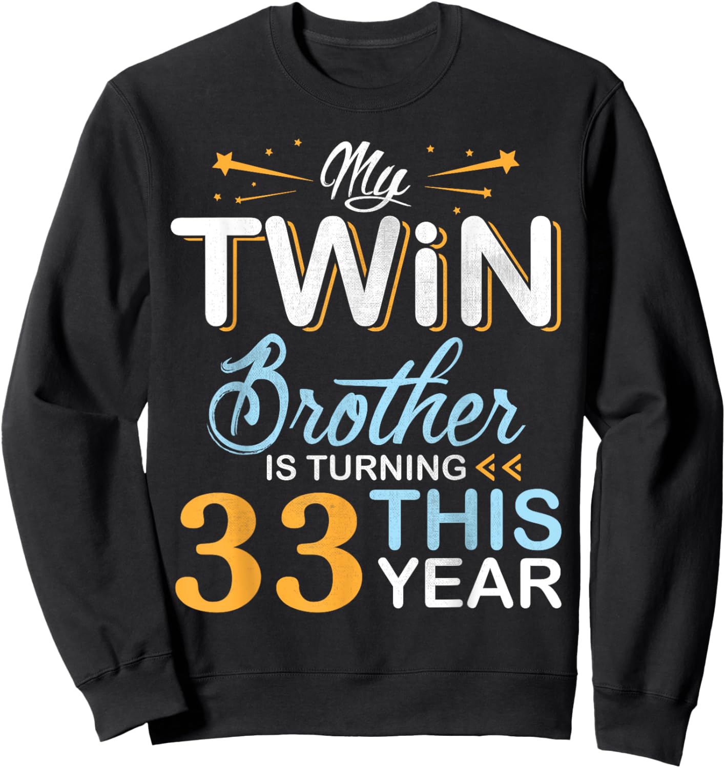 Sister My Twin Brother Is Turning 33 Years Old This Year Sweatshirt - Sweatshirt | Black