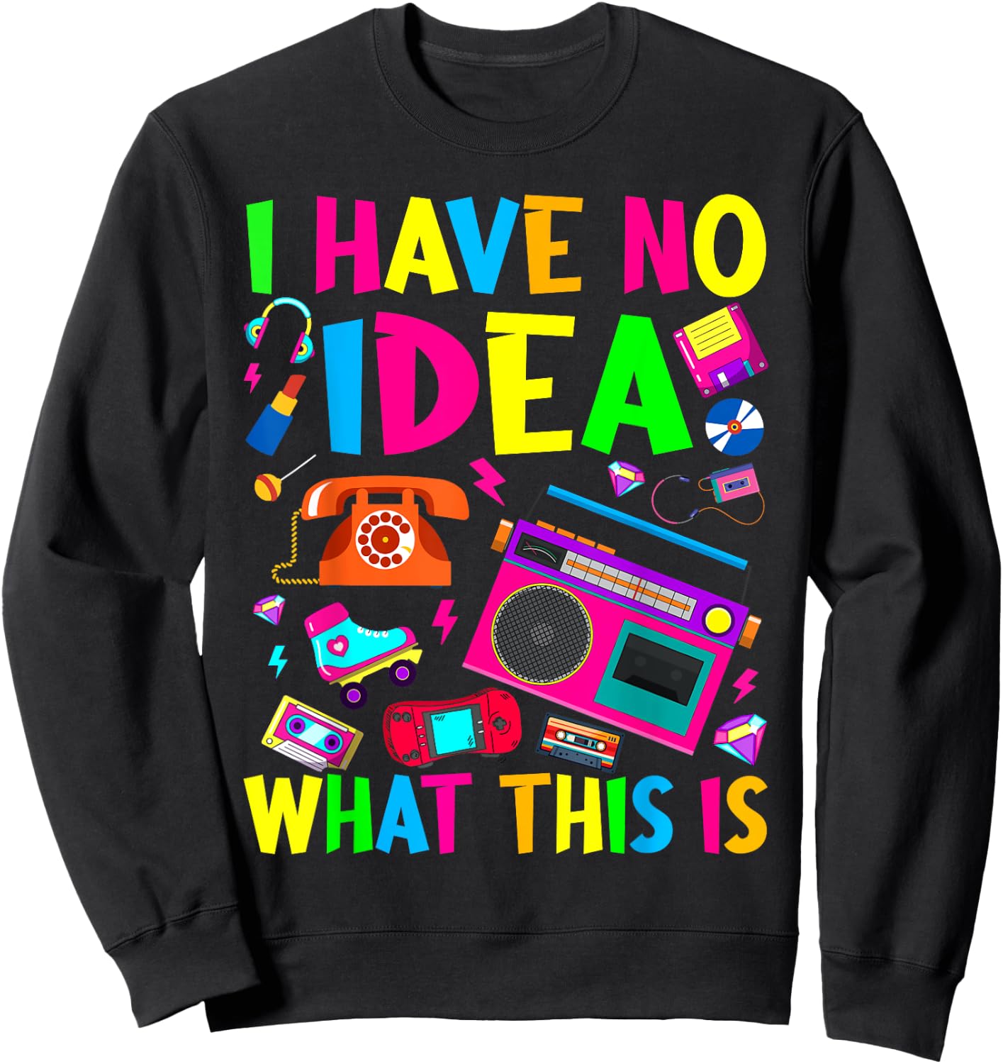 I Have No Idea What This Is Men Women Kid 70s 80s 90s Outfit Sweatshirt - Sweatshirt | Black