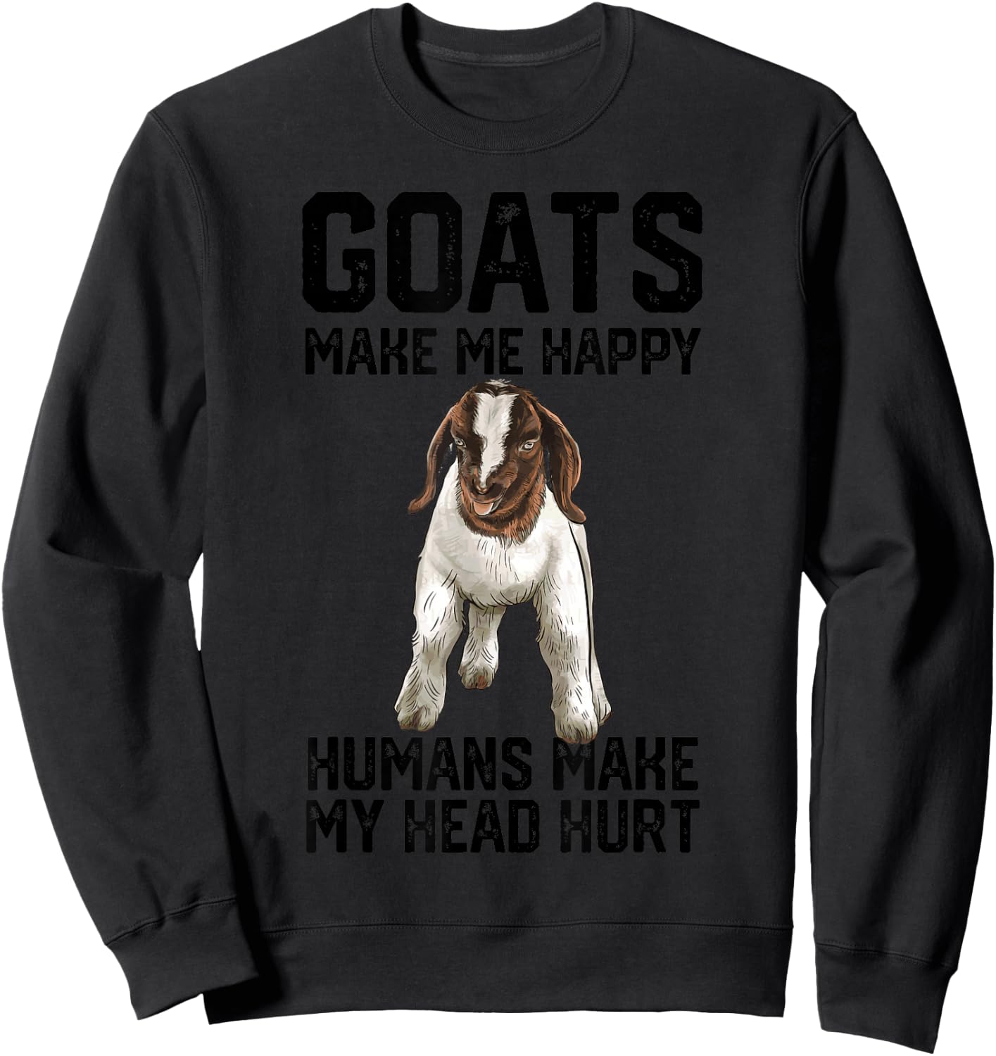 Boer goats make me happy humans make my head hurt Sweatshirt - Sweatshirt | Black