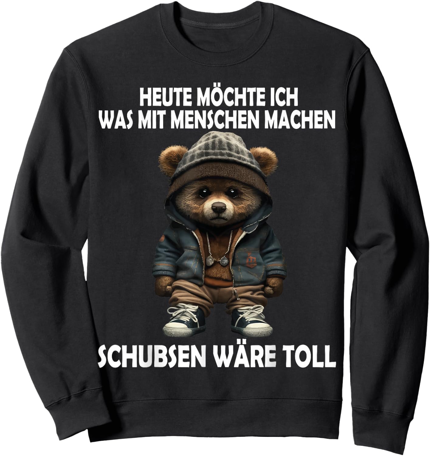 Heute Möchte Ich Was Mit Menschen Machen Schubsen Wäre Toll Sweatshirt - Sweatshirt | Black