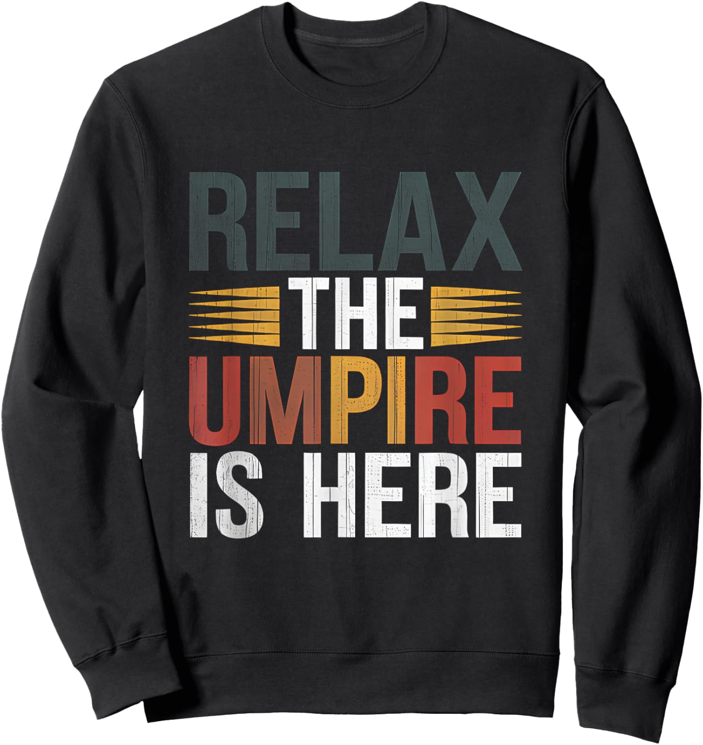 Relax The Umpire Is Here Baseball Funny Sport Fan Player Sweatshirt - Sweatshirt | Black