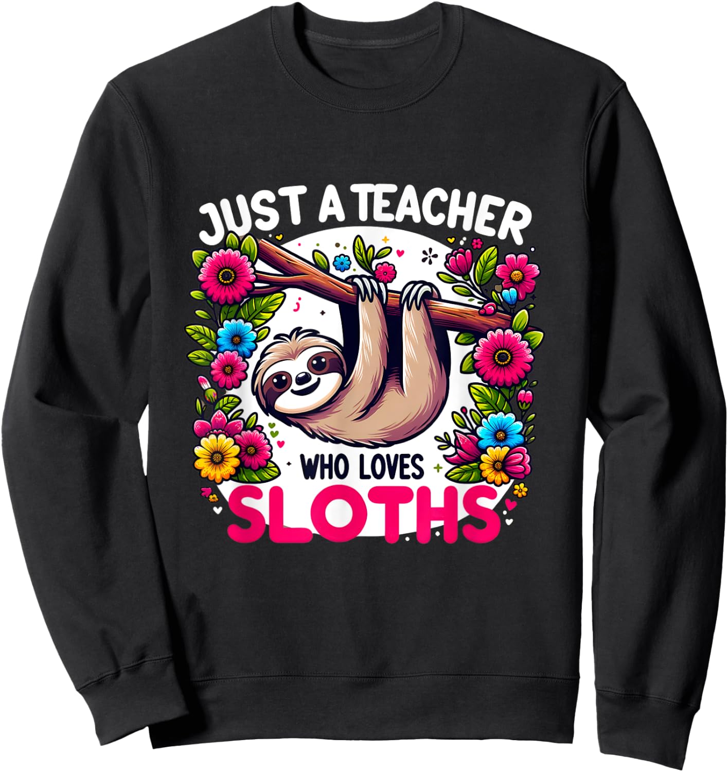 Just A Teacher Who Loves Sloths teacher 100 days of school Men Women Kids Sweatshirt - Sweatshirt | Black